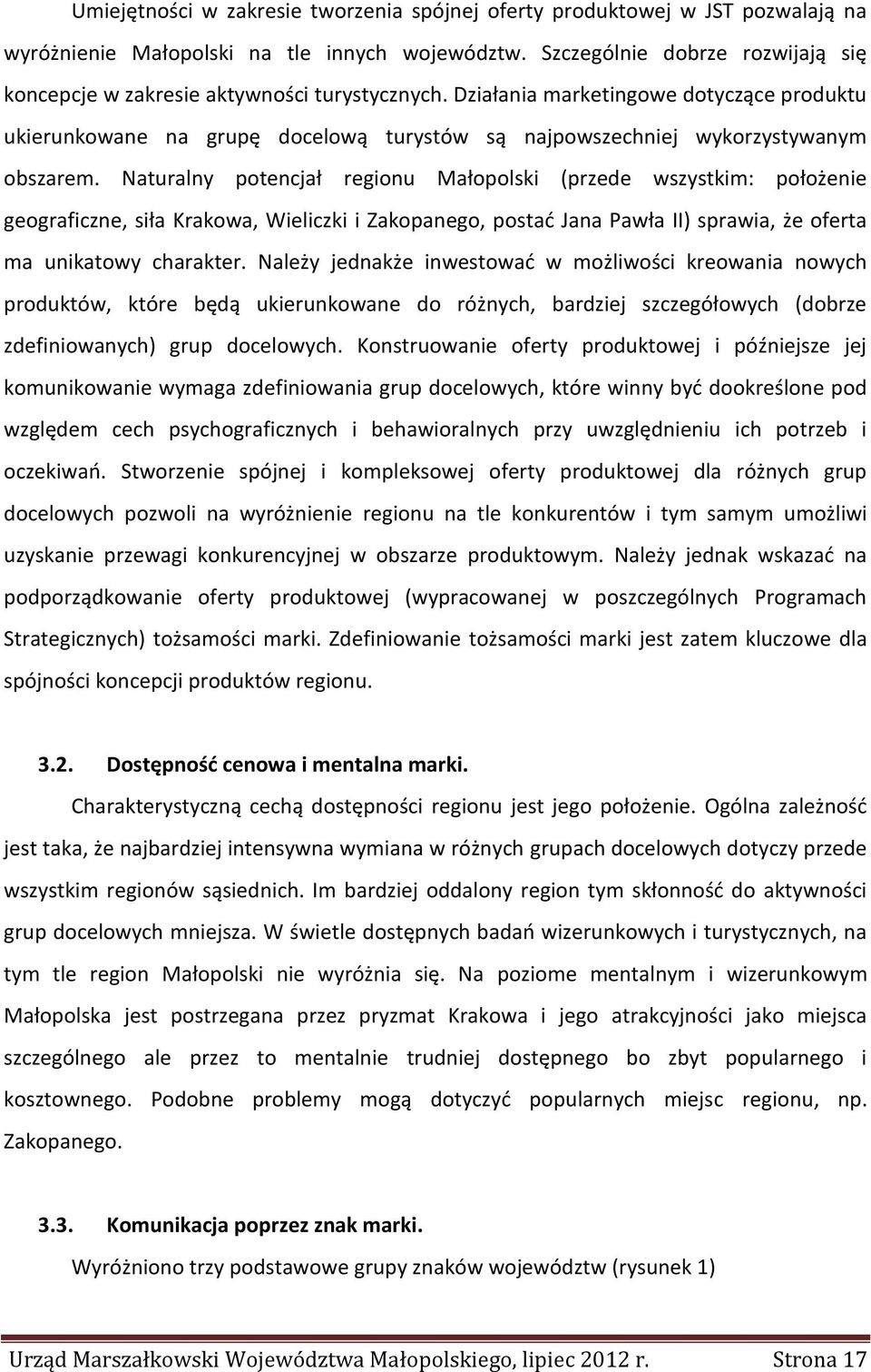 Działania marketingowe dotyczące produktu ukierunkowane na grupę docelową turystów są najpowszechniej wykorzystywanym obszarem.