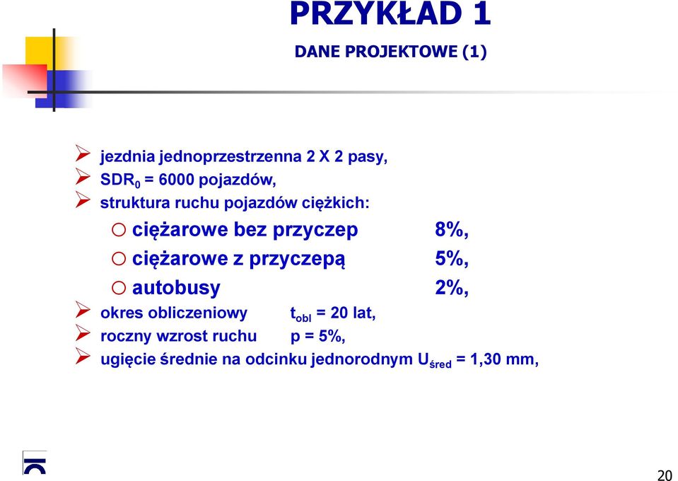 ciężarowe z przyczepą 5%, o autobusy 2%, okres obliczeniowy t obl = 20 lat,