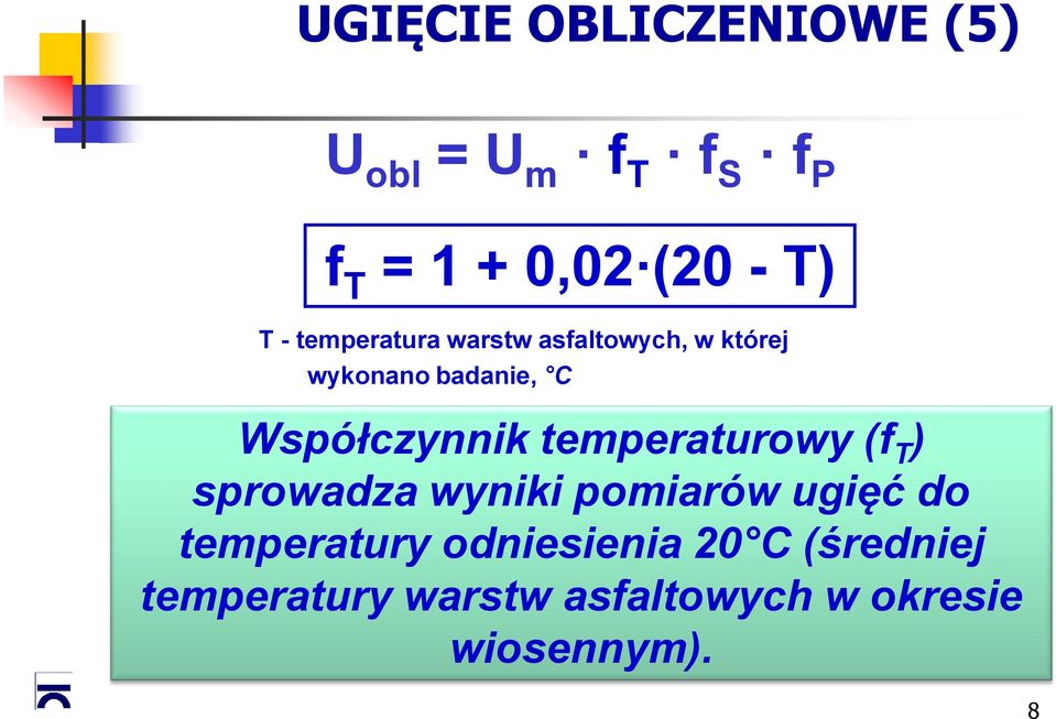 Współczynnik temperaturowy (f T ) sprowadza wyniki pomiarów ugięć do