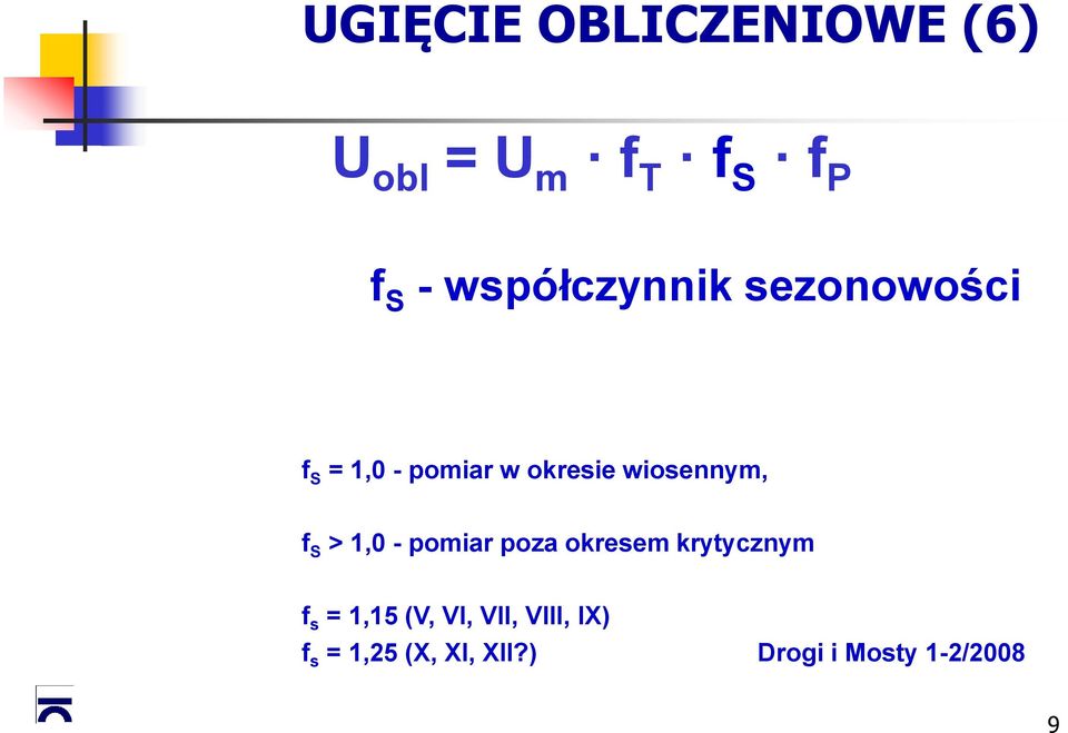 wiosennym, f S > 1,0 - pomiar poza okresem krytycznym f s =