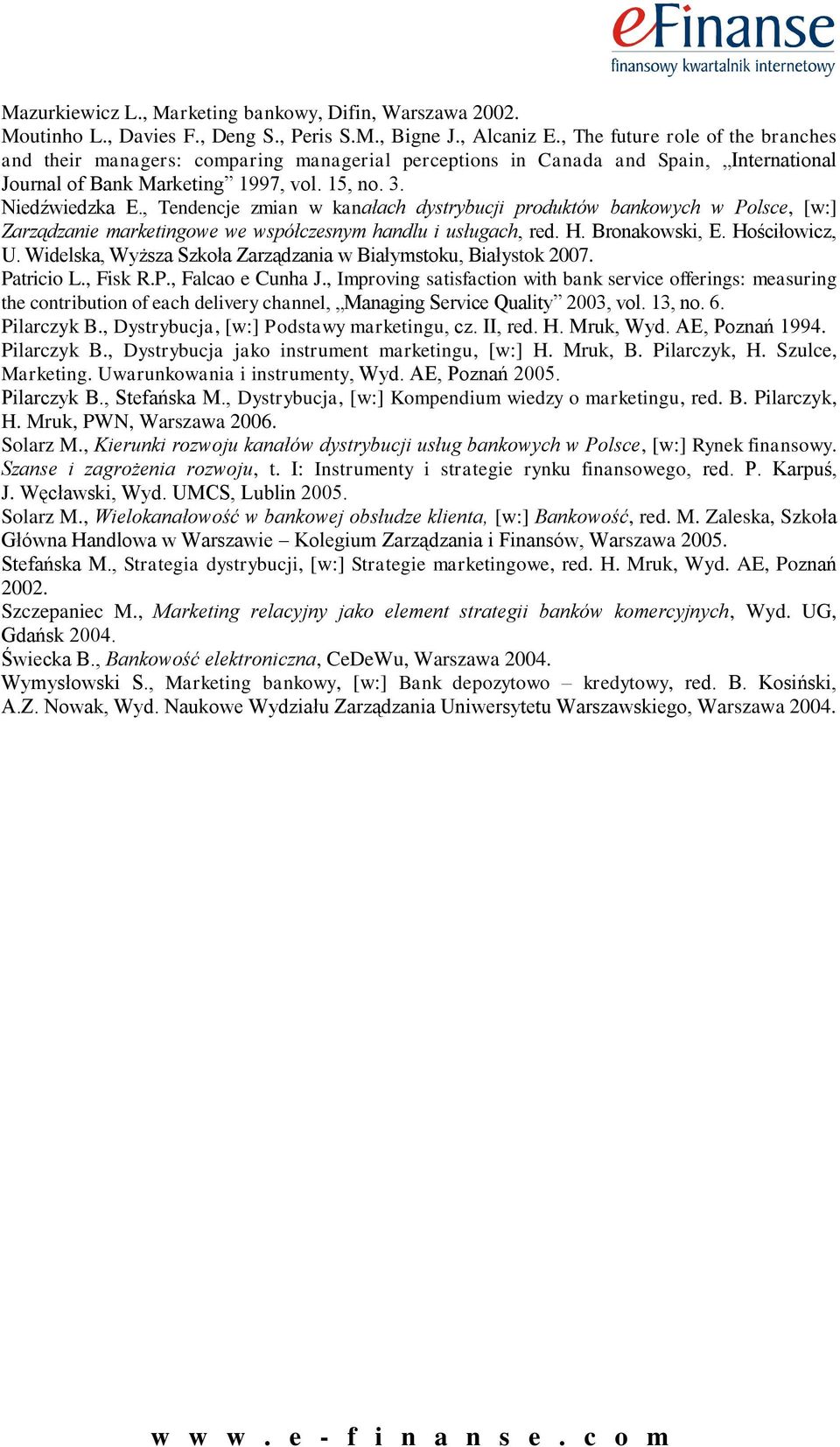 , Tendencje zmian w kanałach dystrybucji produktów bankowych w Polsce, [w:] Zarządzanie marketingowe we współczesnym handlu i usługach, red. H. Bronakowski, E. Hościłowicz, U.