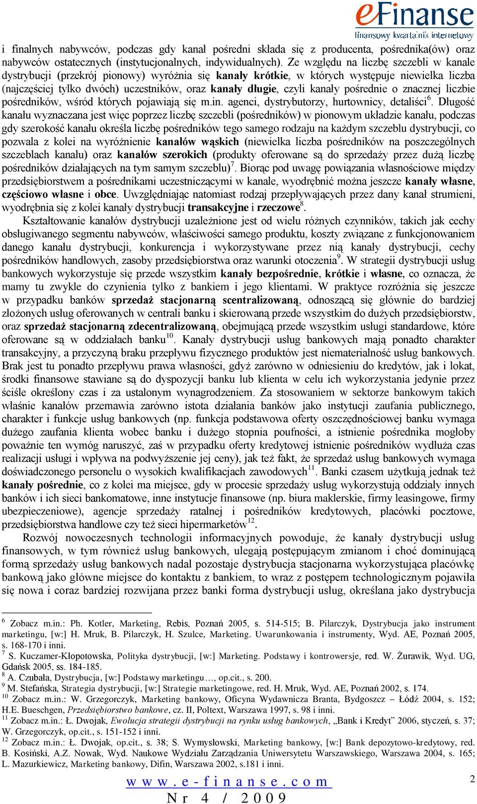 czyli kanały pośrednie o znacznej liczbie pośredników, wśród których pojawiają się m.in. agenci, dystrybutorzy, hurtownicy, detaliści 6.