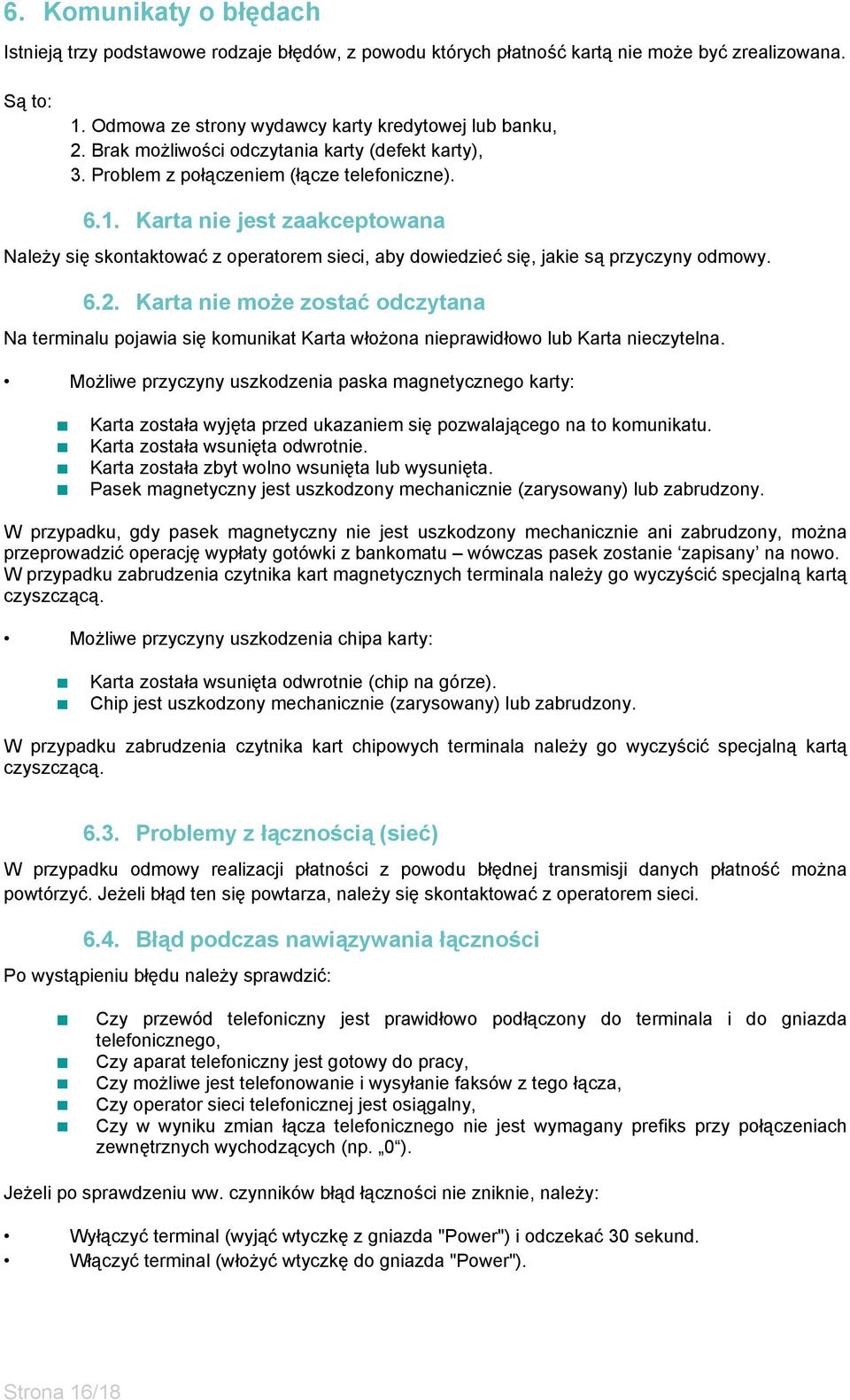 Karta nie jest zaakceptowana Należy się skontaktować z operatorem sieci, aby dowiedzieć się, jakie są przyczyny odmowy. 6.2.