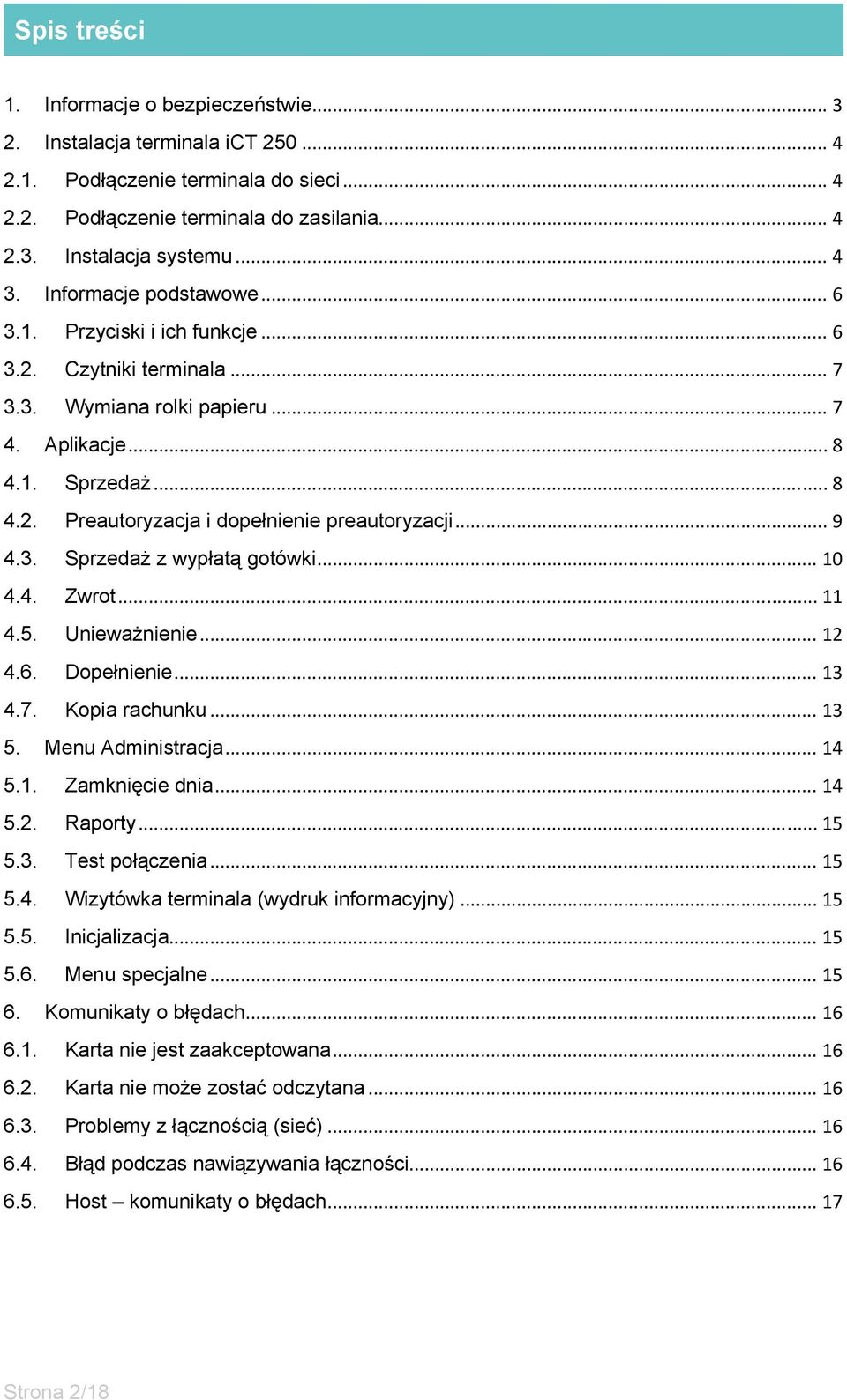 .. 9 4.3. Sprzedaż z wypłatą gotówki... 10 4.4. Zwrot... 11 4.5. Unieważnienie... 12 4.6. Dopełnienie... 13 4.7. Kopia rachunku... 13 5. Menu Administracja... 14 5.1. Zamknięcie dnia... 14 5.2. Raporty.