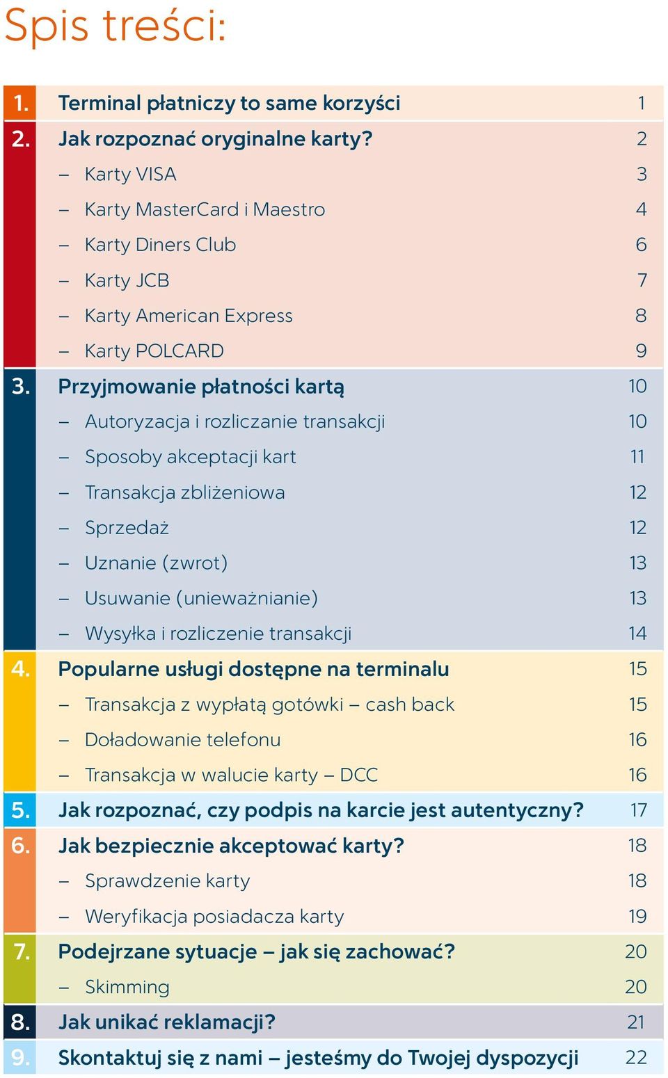 Przyjmowanie płatności kartą 10 Autoryzacja i rozliczanie transakcji 10 Sposoby akceptacji kart 11 Transakcja zbliżeniowa 12 Sprzedaż 12 Uznanie (zwrot) 13 Usuwanie (unieważnianie) 13 Wysyłka i