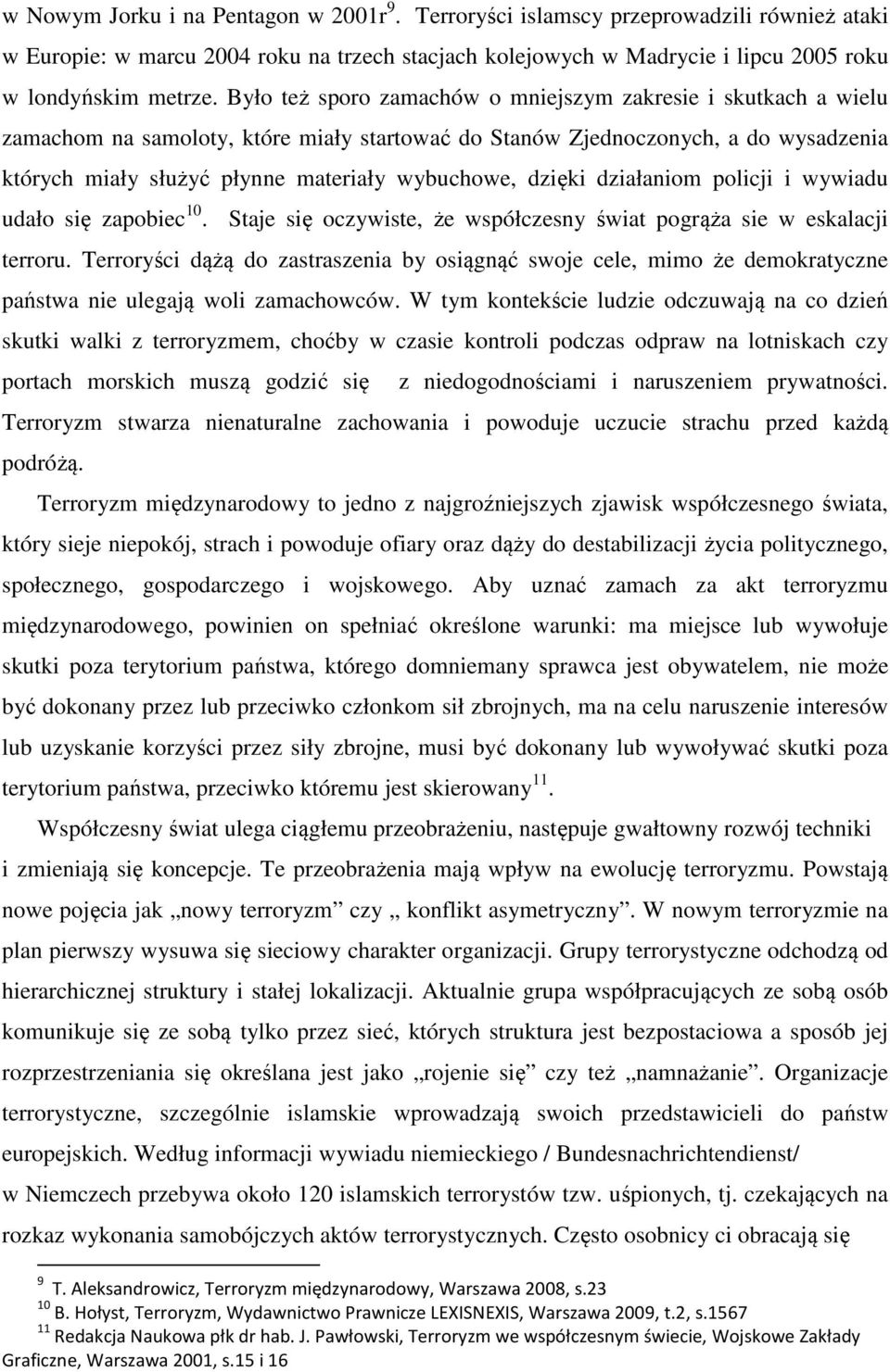 dzięki działaniom policji i wywiadu udało się zapobiec 10. Staje się oczywiste, że współczesny świat pogrąża sie w eskalacji terroru.