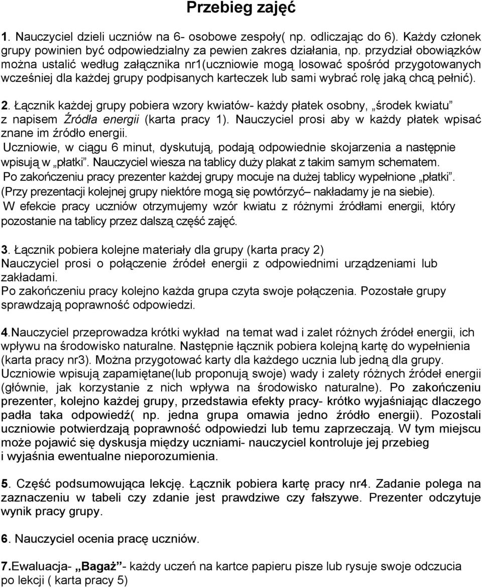 Łącznik każdej grupy pobiera wzory kwiatów- każdy płatek osobny, środek kwiatu z napisem Źródła energii (karta pracy 1). Nauczyciel prosi aby w każdy płatek wpisać znane im źródło energii.