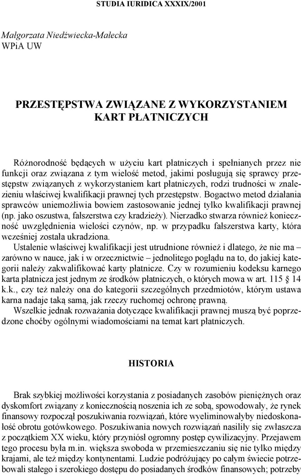 przestępstw. Bogactwo metod działania sprawców uniemożliwia bowiem zastosowanie jednej tylko kwalifikacji prawnej (np. jako oszustwa, fałszerstwa czy kradzieży).