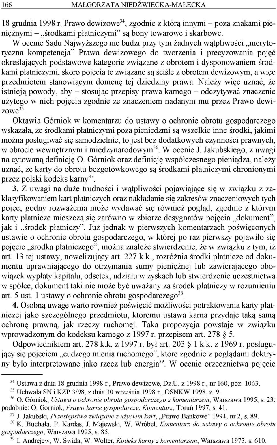 dysponowaniem środkami płatniczymi, skoro pojęcia te związane są ściśle z obrotem dewizowym, a więc przedmiotem stanowiącym domenę tej dziedziny prawa.