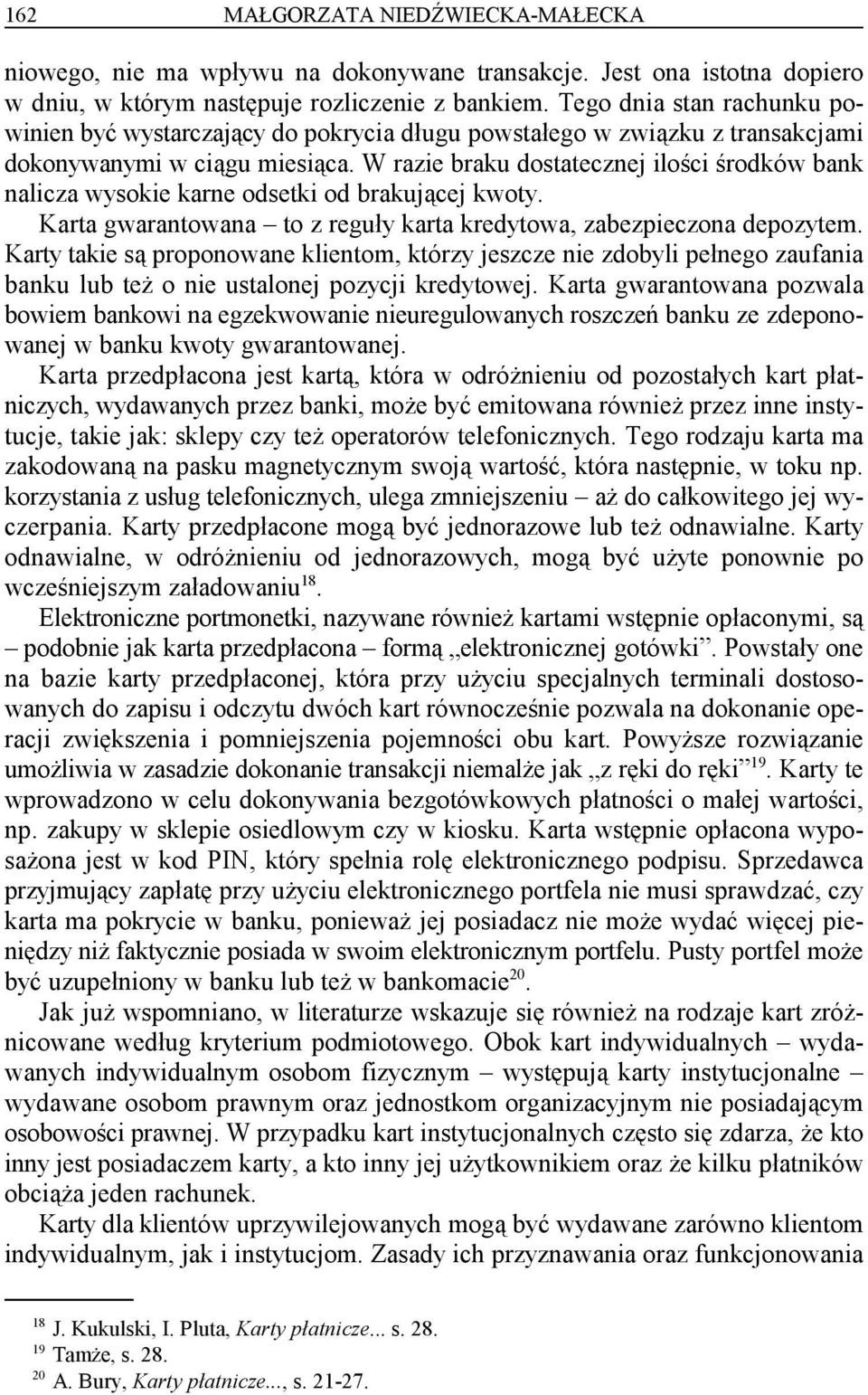 W razie braku dostatecznej ilości środków bank nalicza wysokie karne odsetki od brakującej kwoty. Karta gwarantowana to z reguły karta kredytowa, zabezpieczona depozytem.