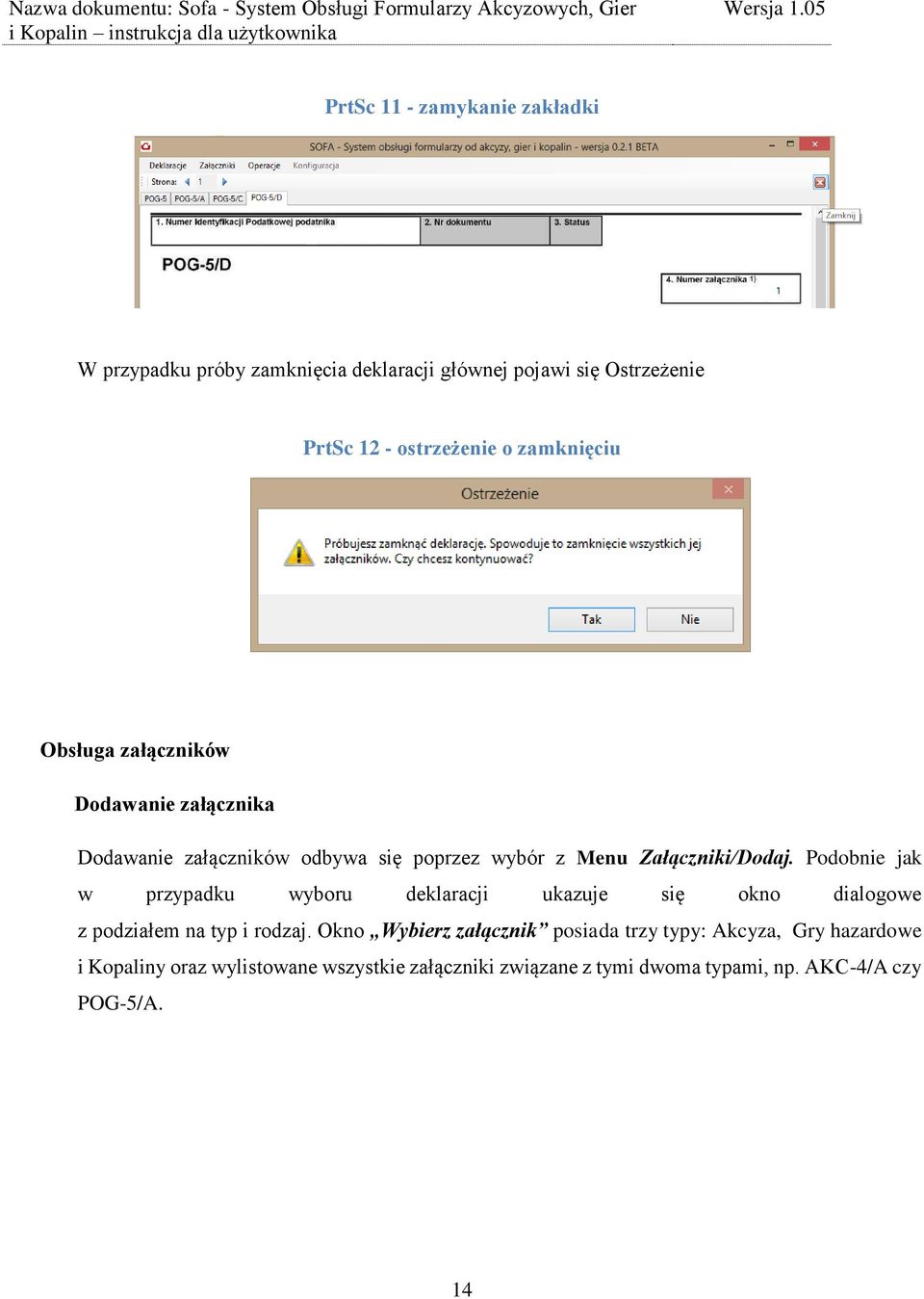 Podobnie jak w przypadku wyboru deklaracji ukazuje się okno dialogowe z podziałem na typ i rodzaj.