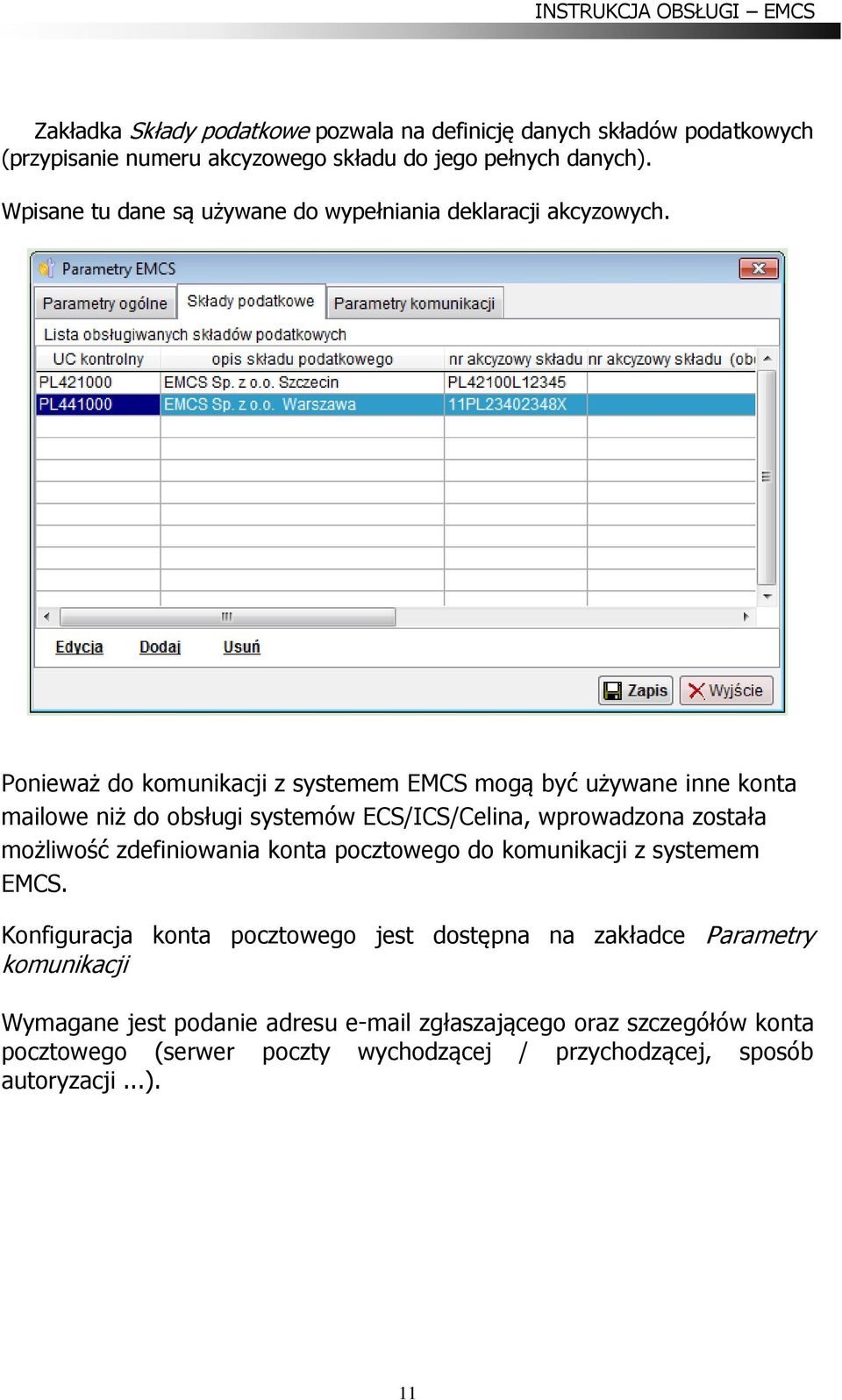 Ponieważ do komunikacji z systemem EMCS mogą być używane inne konta mailowe niż do obsługi systemów ECS/ICS/Celina, wprowadzona została możliwość zdefiniowania