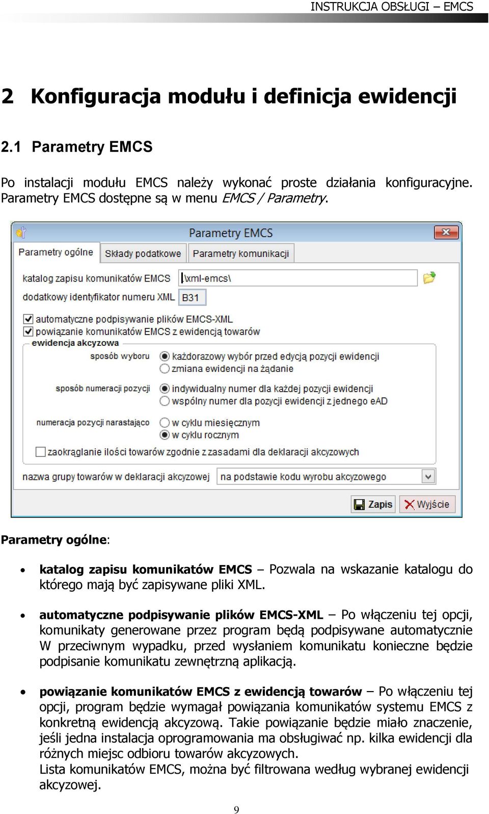 automatyczne podpisywanie plików EMCS-XML Po włączeniu tej opcji, komunikaty generowane przez program będą podpisywane automatycznie W przeciwnym wypadku, przed wysłaniem komunikatu konieczne będzie