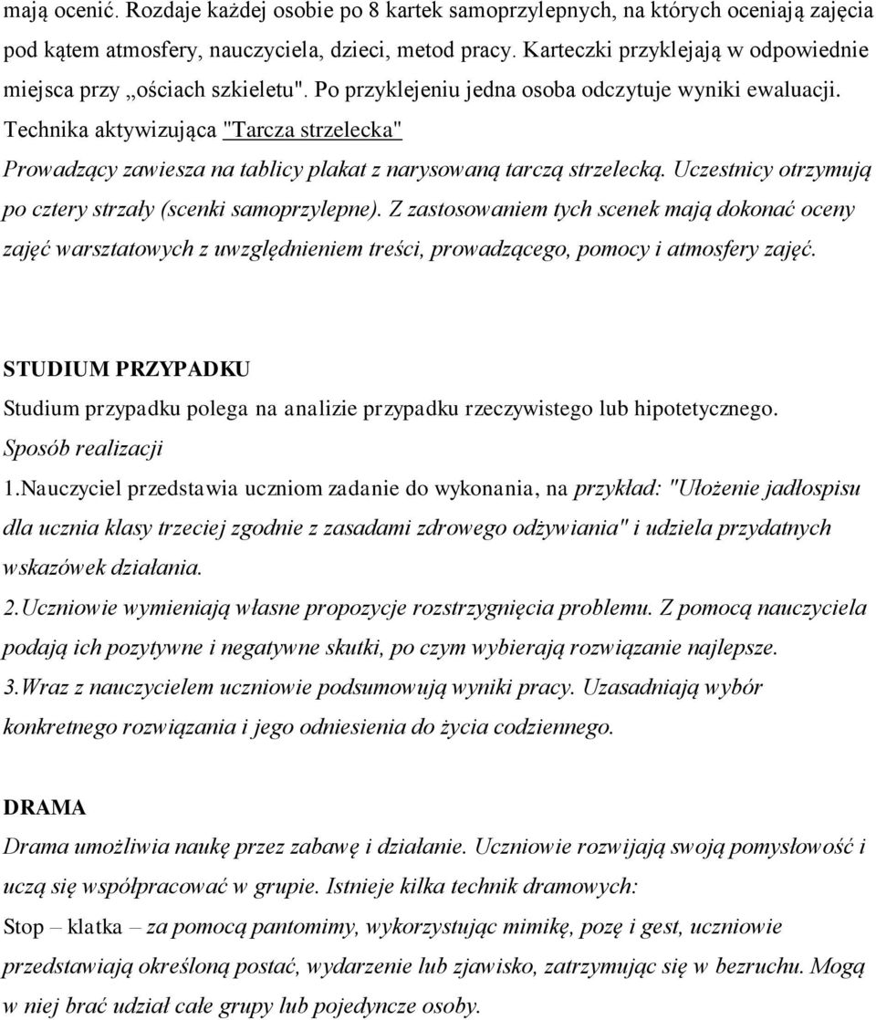 Technika aktywizująca "Tarcza strzelecka" Prowadzący zawiesza na tablicy plakat z narysowaną tarczą strzelecką. Uczestnicy otrzymują po cztery strzały (scenki samoprzylepne).