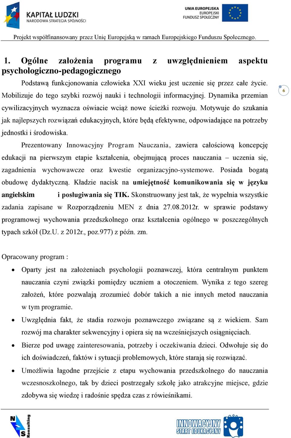 Motywuje do szukania jak najlepszych rozwiązań edukacyjnych, które będą efektywne, odpowiadające na potrzeby jednostki i środowiska.