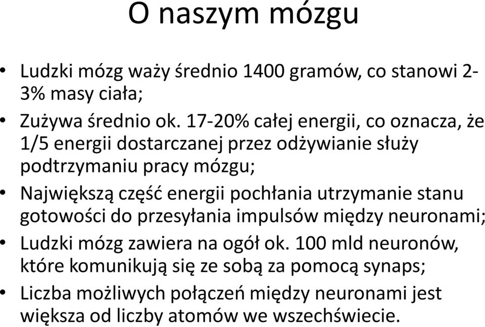 część energii pochłania utrzymanie stanu gotowości do przesyłania impulsów między neuronami; Ludzki mózg zawiera na ogół ok.