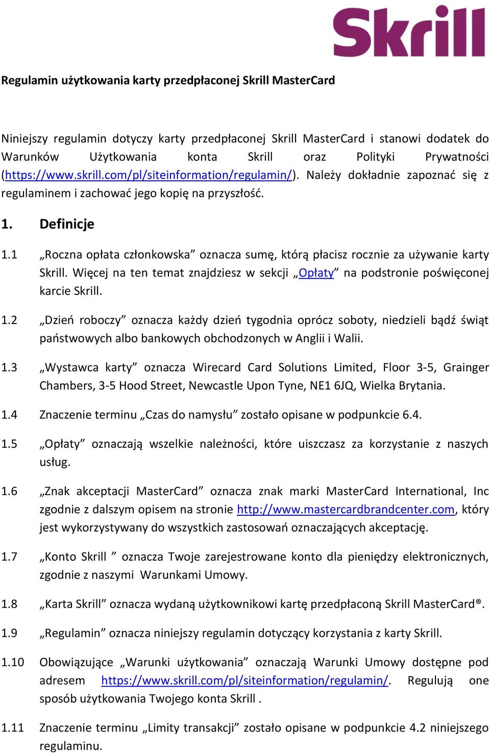 1 Roczna opłata członkowska oznacza sumę, którą płacisz rocznie za używanie karty Skrill. Więcej na ten temat znajdziesz w sekcji Opłaty na podstronie poświęconej karcie Skrill. 1.