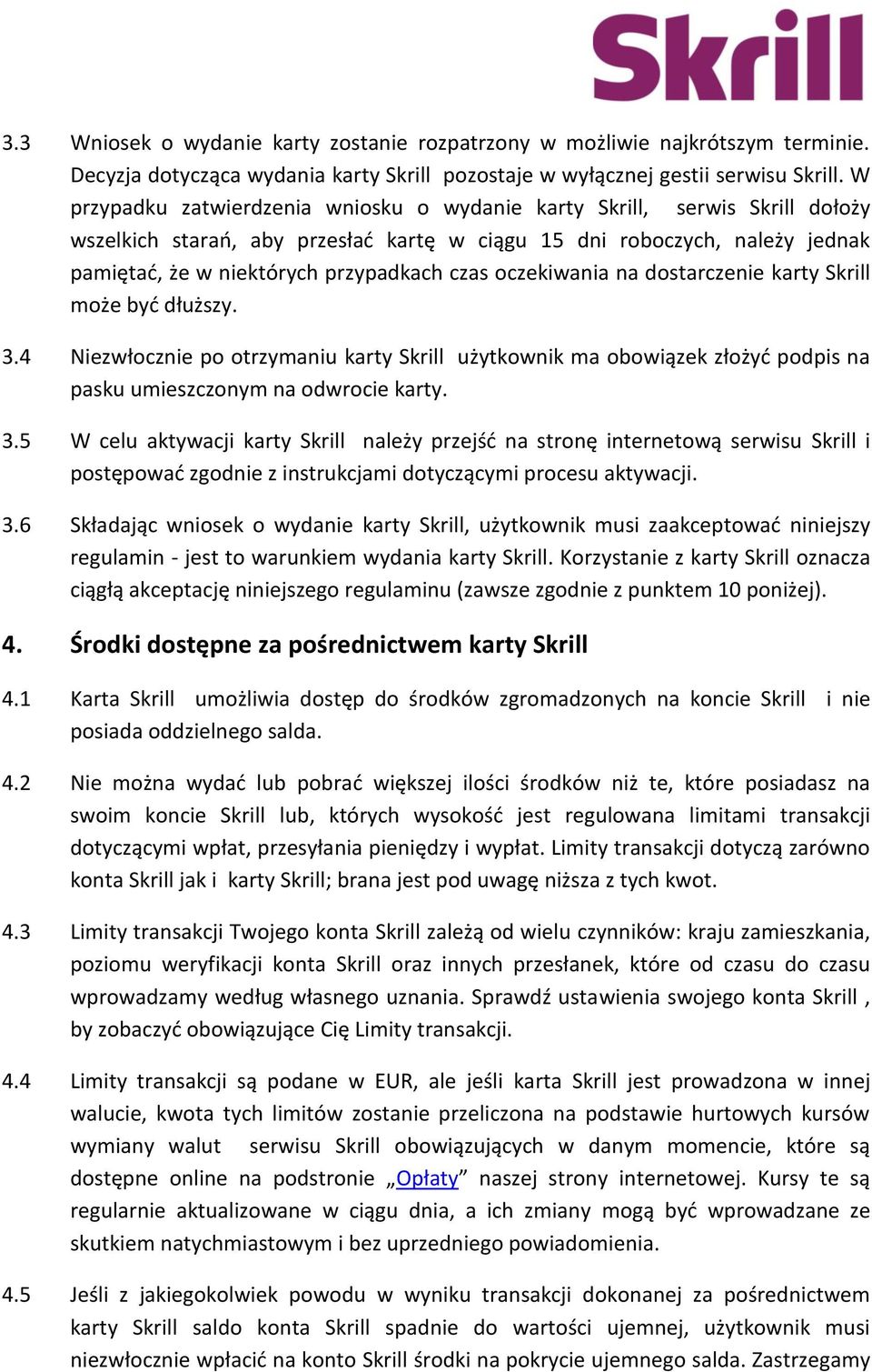 oczekiwania na dostarczenie karty Skrill może być dłuższy. 3.