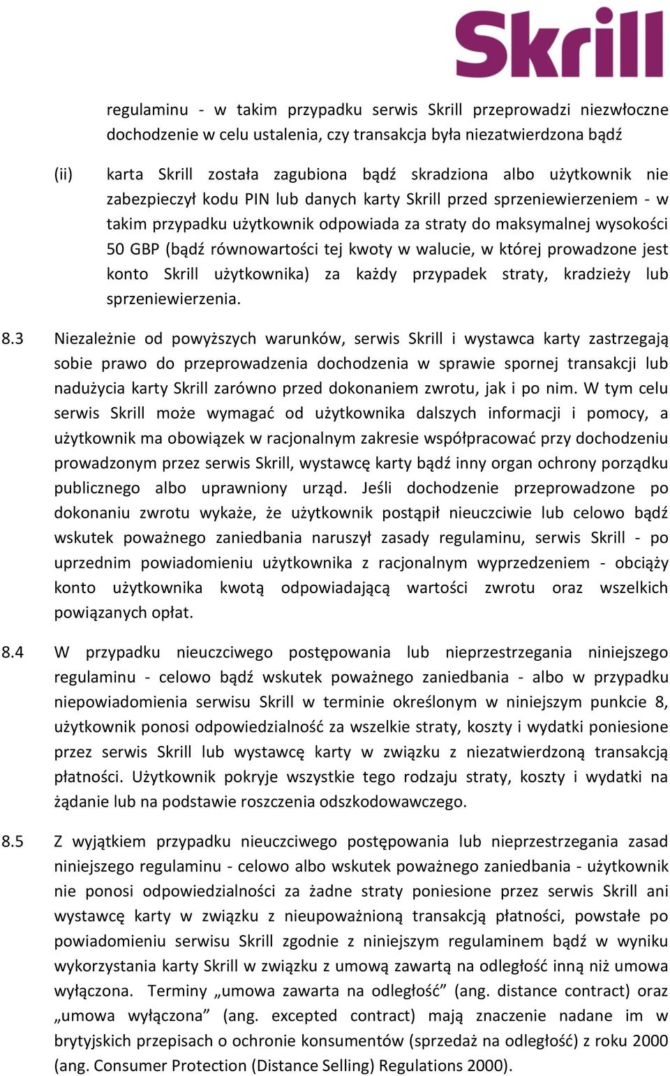 w walucie, w której prowadzone jest konto Skrill użytkownika) za każdy przypadek straty, kradzieży lub sprzeniewierzenia. 8.