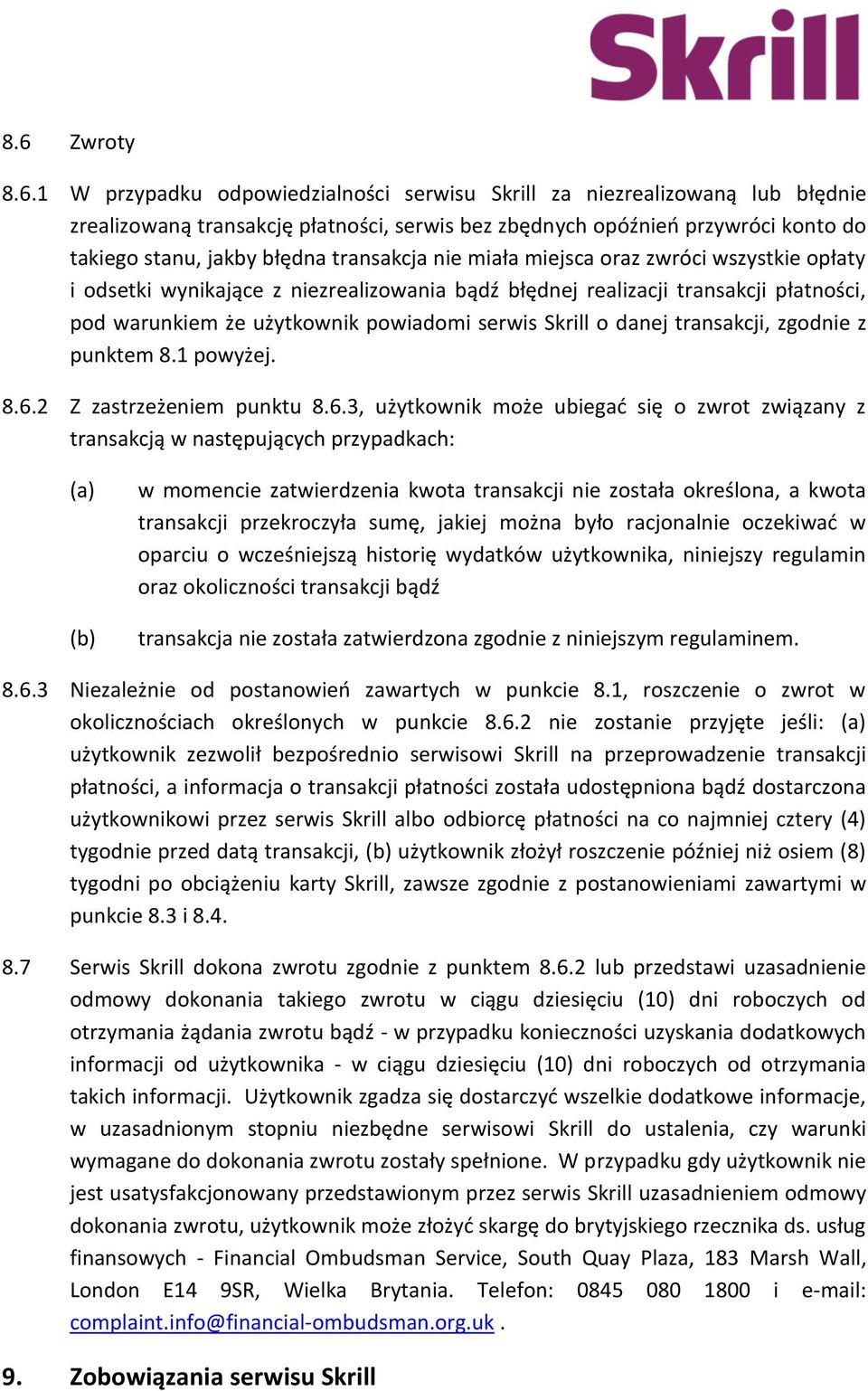 Skrill o danej transakcji, zgodnie z punktem 8.1 powyżej. 8.6.