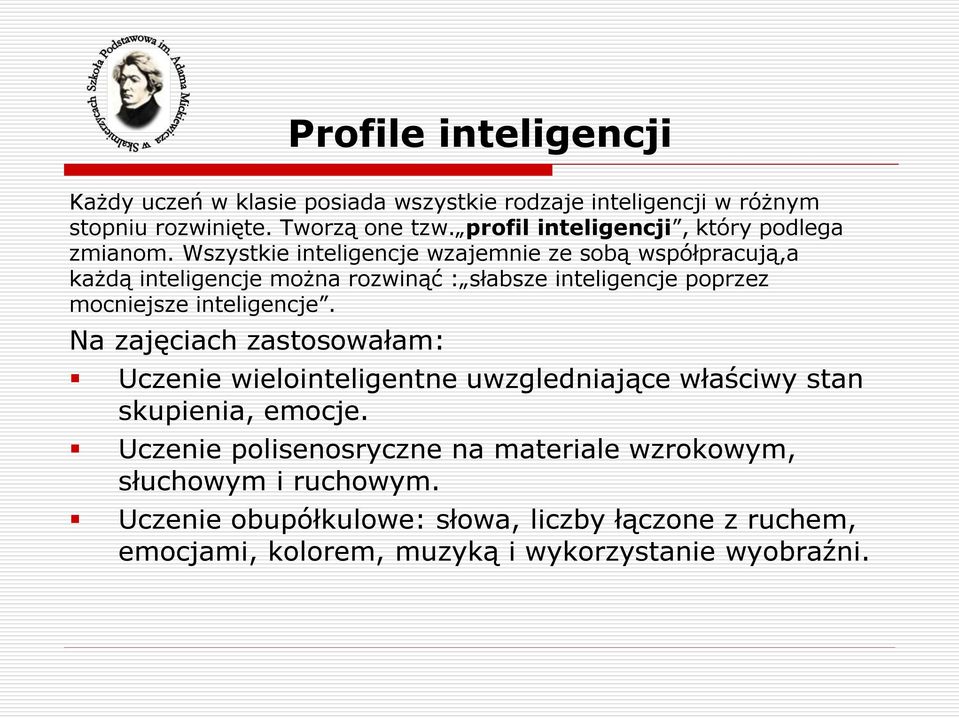 Wszystkie inteligencje wzajemnie ze sobą współpracują,a każdą inteligencje można rozwinąć : słabsze inteligencje poprzez mocniejsze inteligencje.