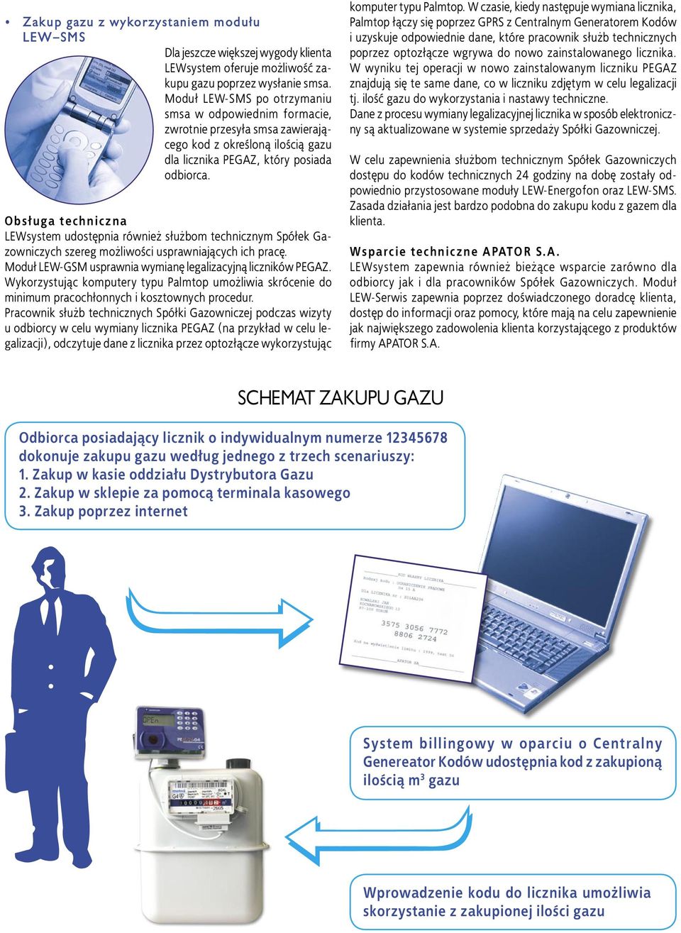 O b s ł u g a t e c h n i c z n a LEWsystem udostępnia również służbom technicznym Spółek Gazowniczych szereg możliwości usprawniających ich pracę.