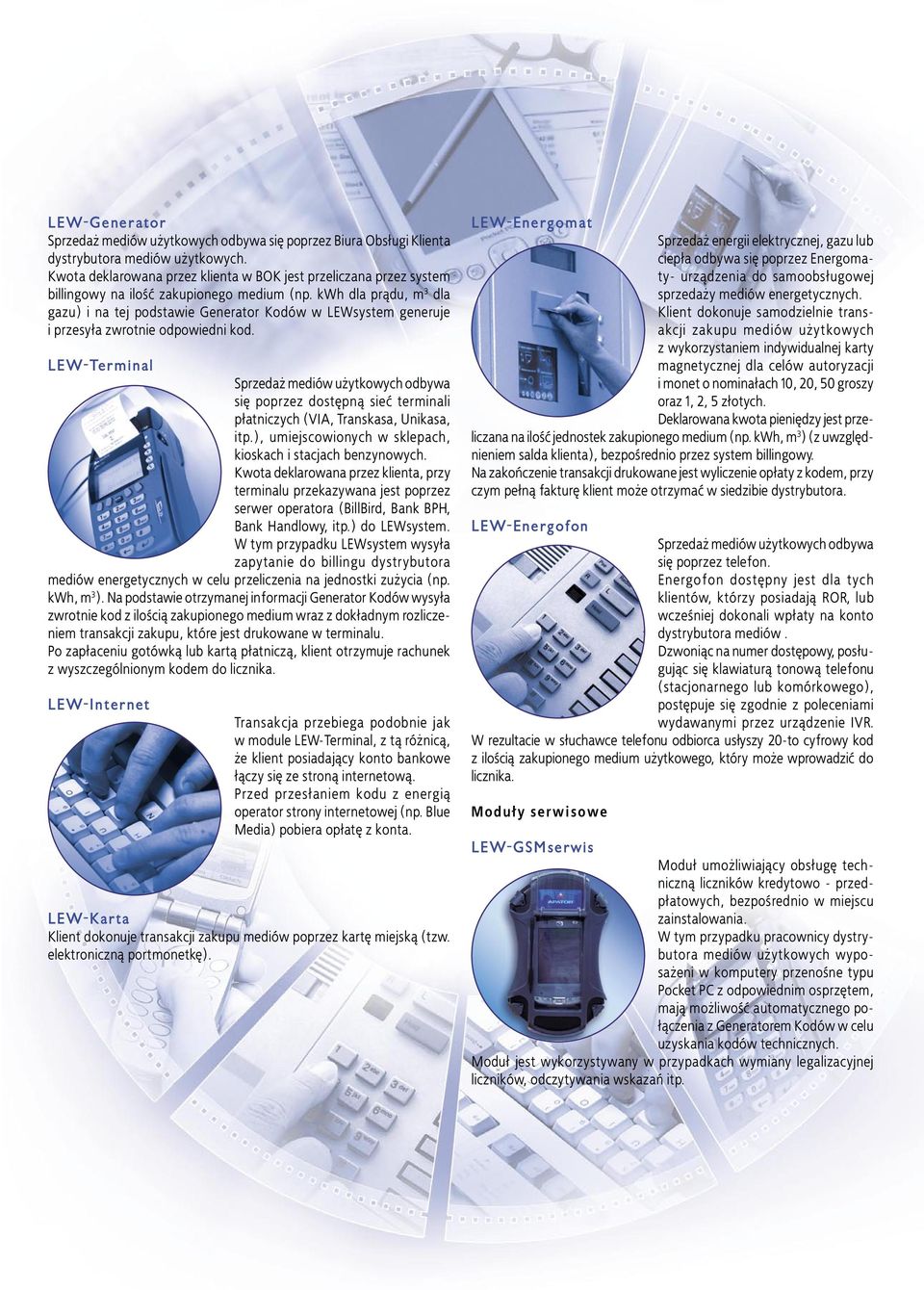 kwh dla prądu, m 3 dla gazu) i na tej podstawie Generator Kodów w LEWsystem generuje i przesyła zwrotnie odpowiedni kod.