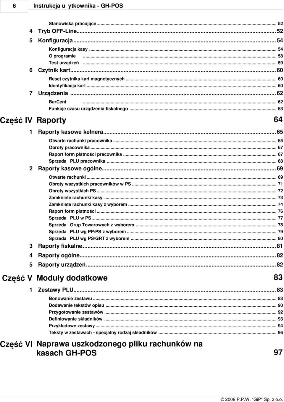 .. kelnera 65 Otwarte rachunki... pracownika 65 Obroty pracownika... 67 Raport form płatności... pracownika 67 Sprzedaż PLU pracownika... 68 2 Raporty kasowe... ogólne 69 Otwarte rachunki.