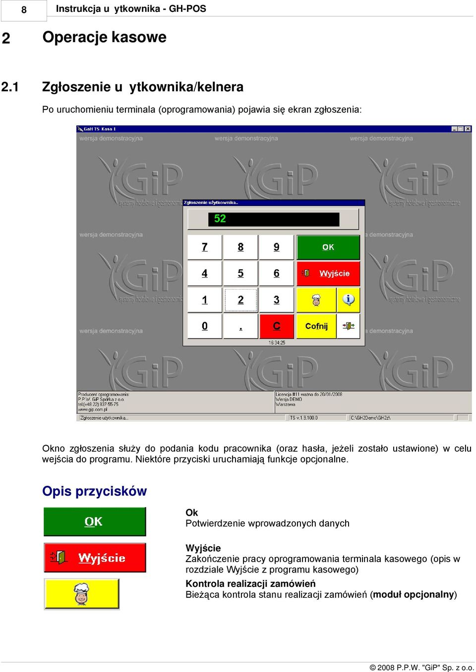 pracownika (oraz hasła, jeżeli zostało ustawione) w celu wejścia do programu. Niektóre przyciski uruchamiają funkcje opcjonalne.