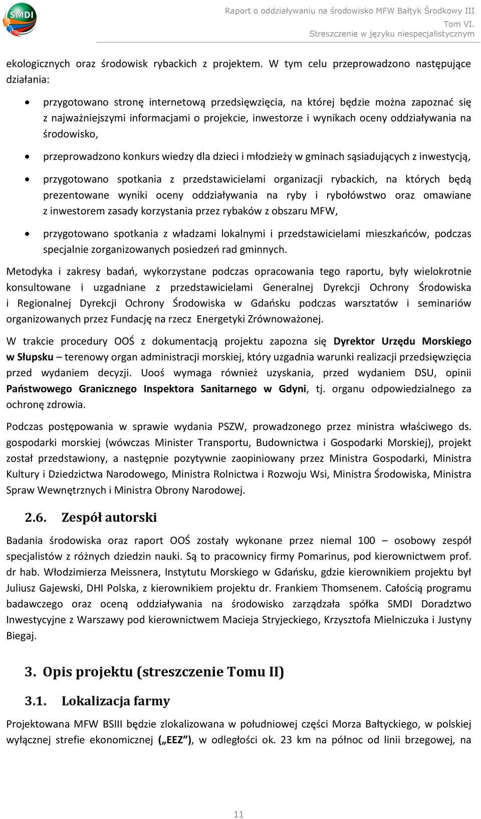 oceny oddziaływania na środowisko, przeprowadzono konkurs wiedzy dla dzieci i młodzieży w gminach sąsiadujących z inwestycją, przygotowano spotkania z przedstawicielami organizacji rybackich, na