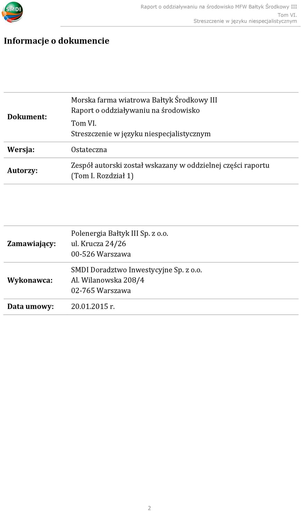 I. Rozdział 1) Zamawiający: Wykonawca: Polenergia Bałtyk III Sp. z o.o. ul.