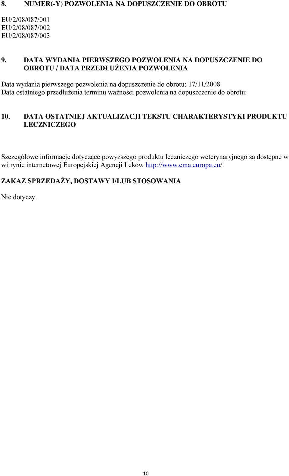 17/11/2008 Data ostatniego przedłużenia terminu ważności pozwolenia na dopuszczenie do obrotu: 10.