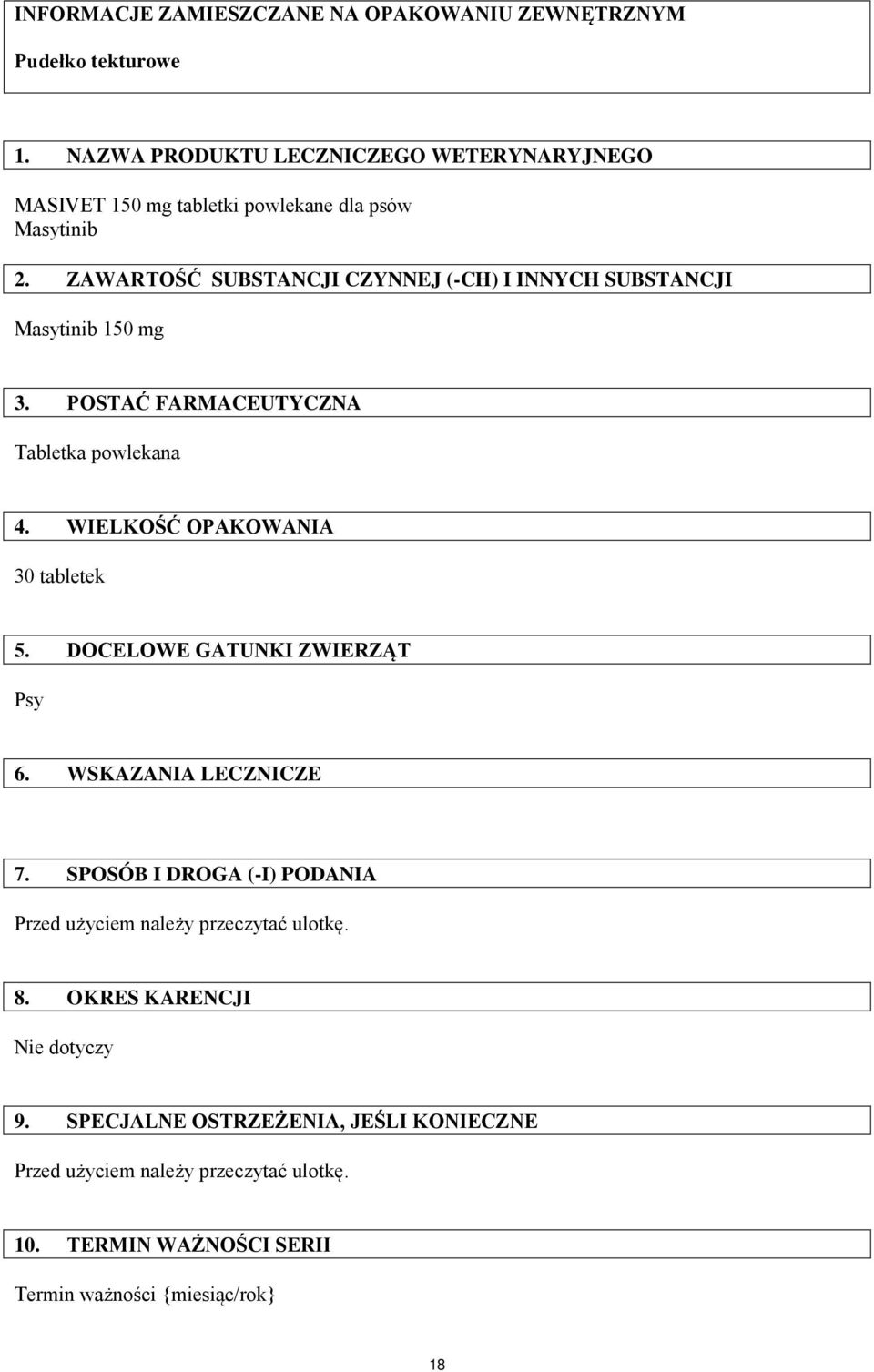 ZAWARTOŚĆ SUBSTANCJI CZYNNEJ (-CH) I INNYCH SUBSTANCJI Masytinib 150 mg 3. POSTAĆ FARMACEUTYCZNA Tabletka powlekana 4. WIELKOŚĆ OPAKOWANIA 30 tabletek 5.