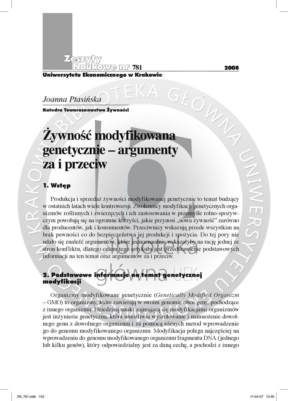 Zwolennicy modyfikacji genetycznych organizmów roślinnych i zwierzęcych i ich zastosowania w przemyśle rolno-spożywczym powołują się na ogromne korzyści, jakie przynosi nowa żywność zarówno dla