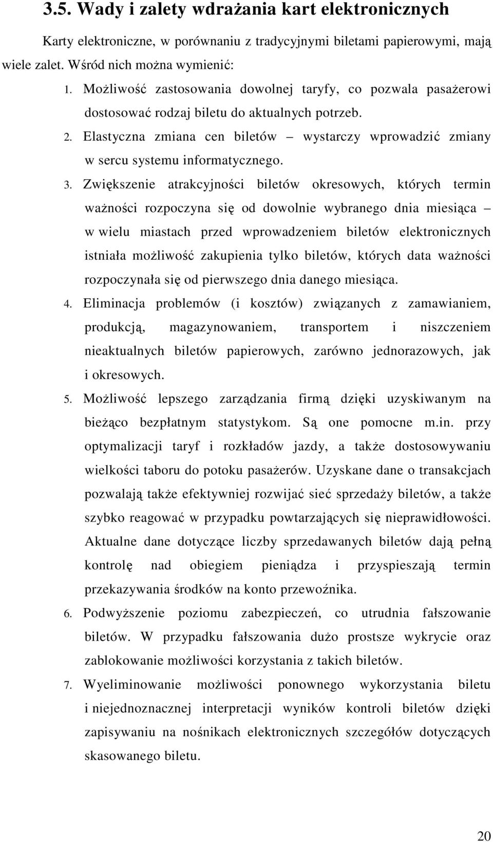 Elastyczna zmiana cen biletów wystarczy wprowadzić zmiany w sercu systemu informatycznego. 3.