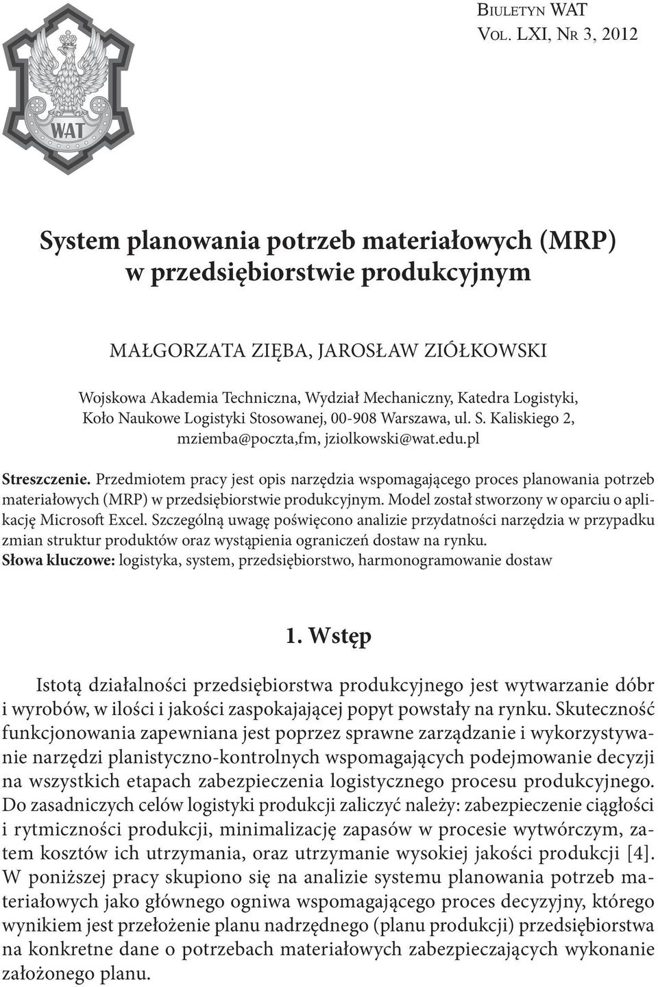 Logistyki, Koło Naukowe Logistyki Stosowanej, -98 Warszawa, ul. S. Kaliskiego 2, mziemba@poczta,fm, jziolkowski@wat.edu.pl Streszczenie.