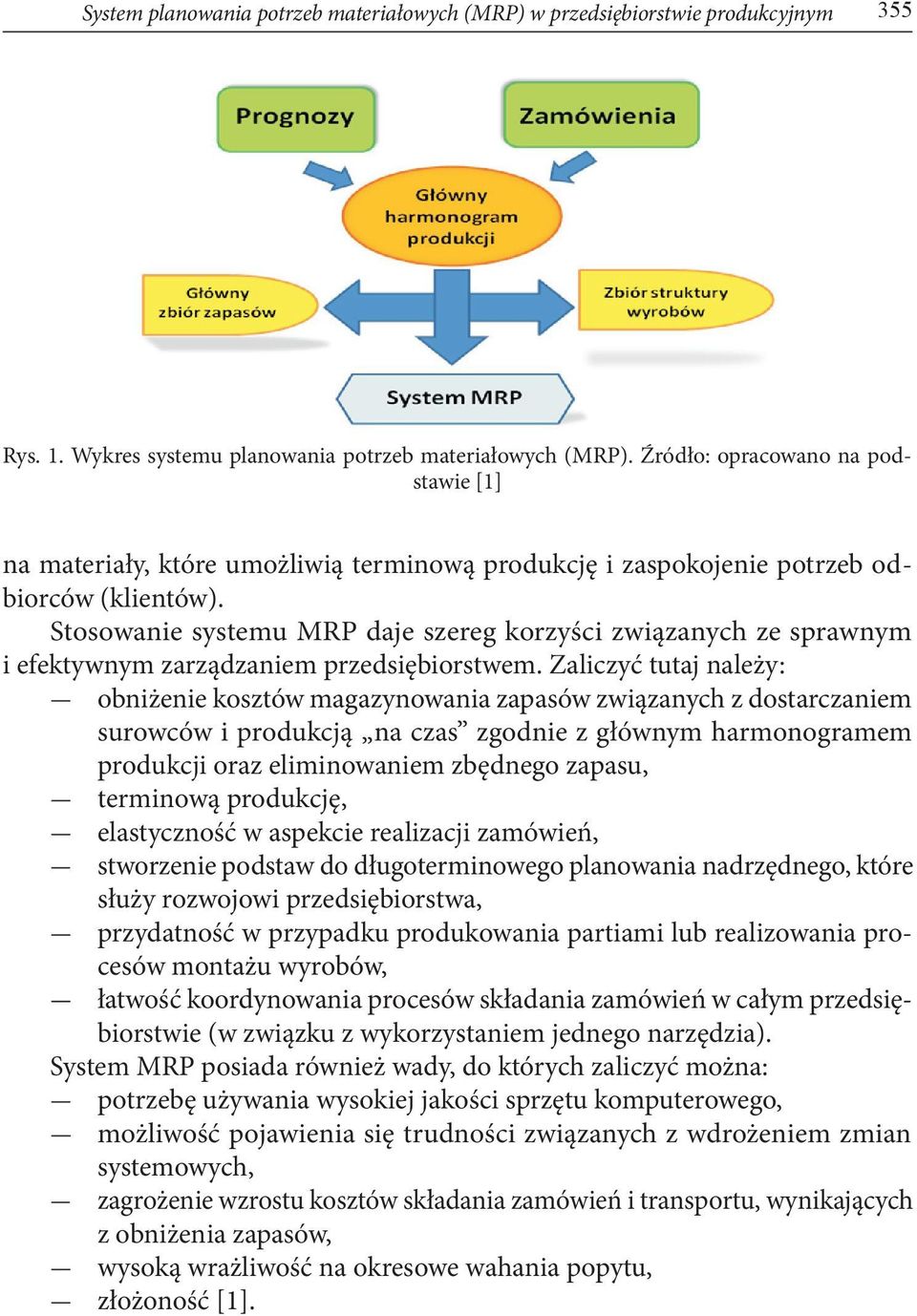 Stosowanie systemu MRP daje szereg korzyści związanych ze sprawnym i efektywnym zarządzaniem przedsiębiorstwem.