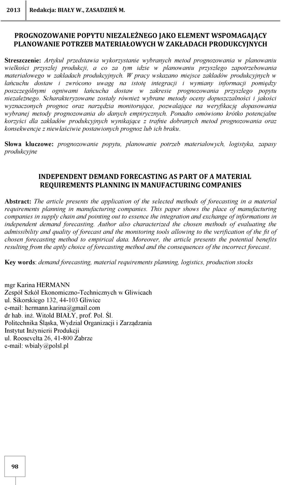 planowaniu wielkości przyszłej produkcji, a co za tym idzie w planowaniu przyszłego zapotrzebowania materiałowego w zakładach produkcyjnych.