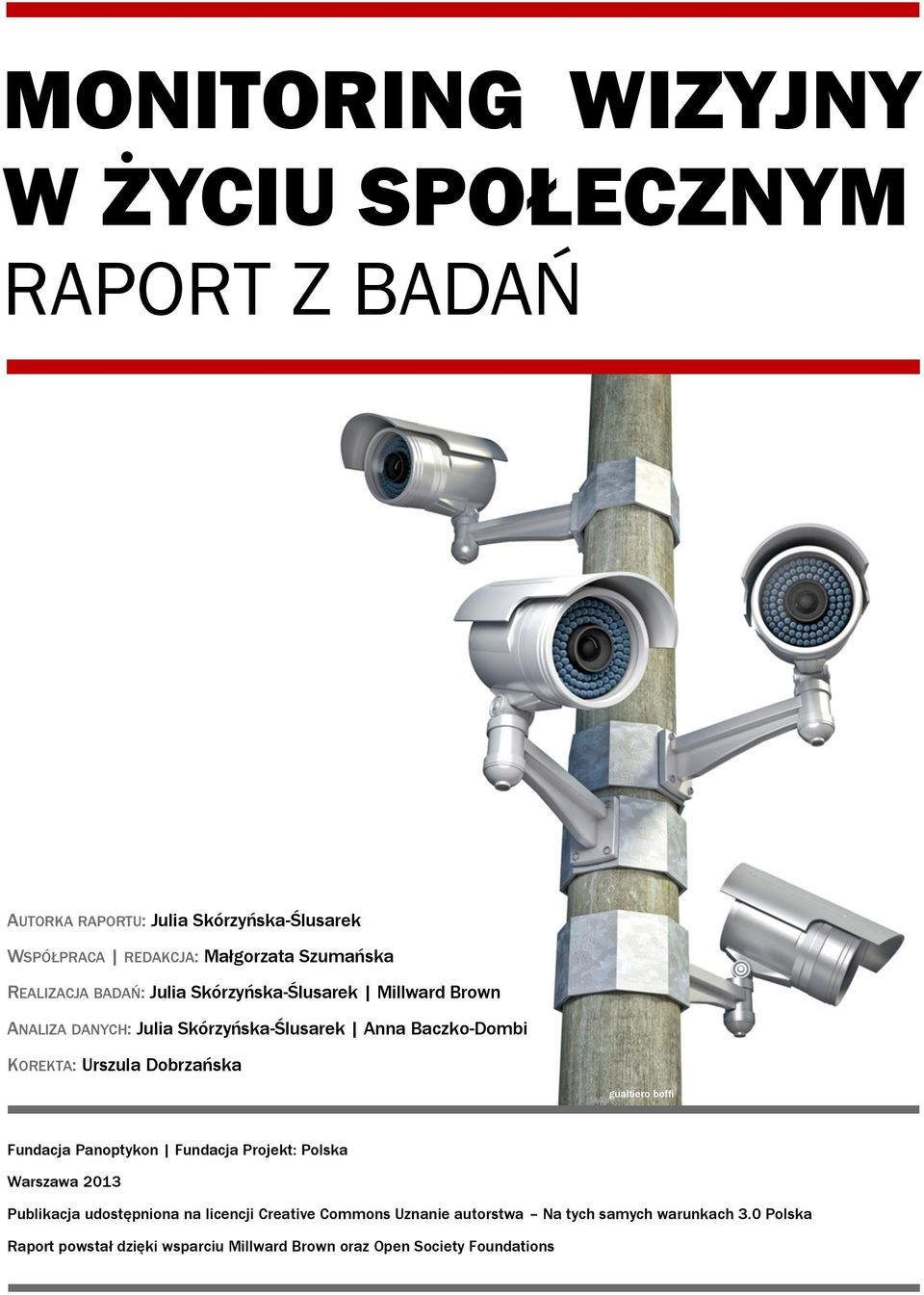 KOREKTA: Urszula Dobrzańska gualtiero boffi Fundacja Panoptykon Fundacja Projekt: Polska Warszawa 2013 Publikacja udostępniona na