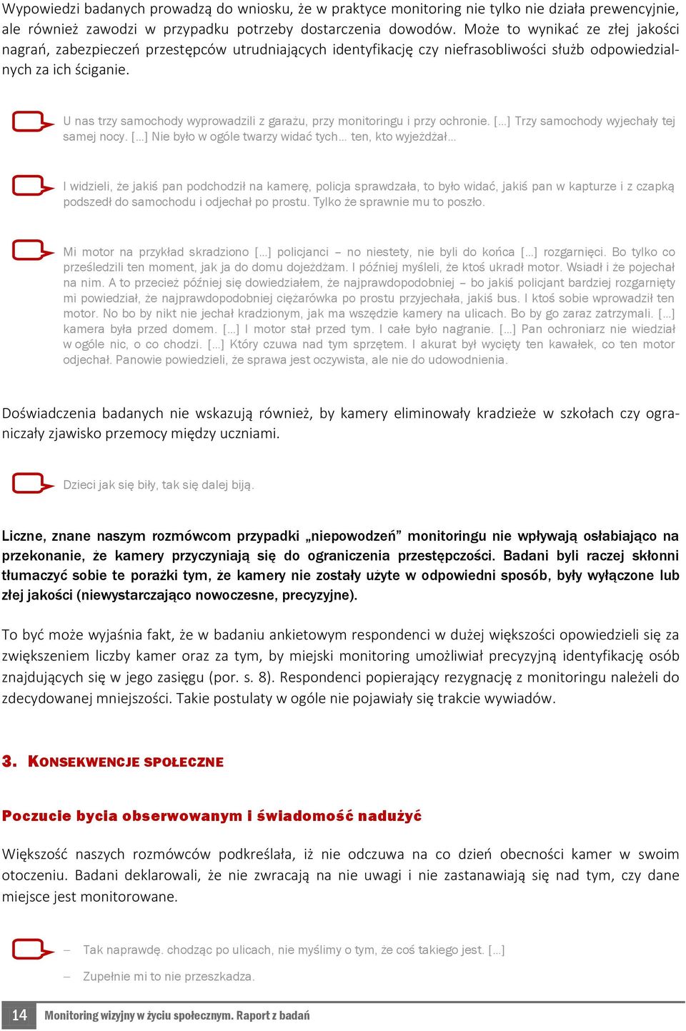 U nas trzy samochody wyprowadzili z garażu, przy monitoringu i przy ochronie. [ ] Trzy samochody wyjechały tej samej nocy.