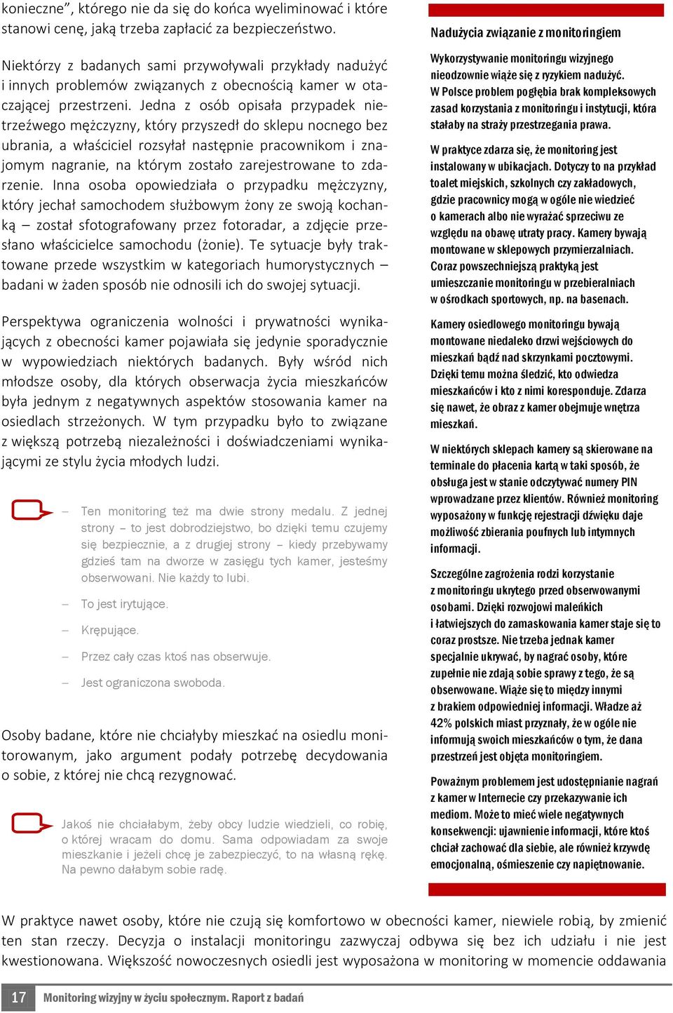 Jedna z osób opisała przypadek nietrzeźwego mężczyzny, który przyszedł do sklepu nocnego bez ubrania, a właściciel rozsyłał następnie pracownikom i znajomym nagranie, na którym zostało zarejestrowane