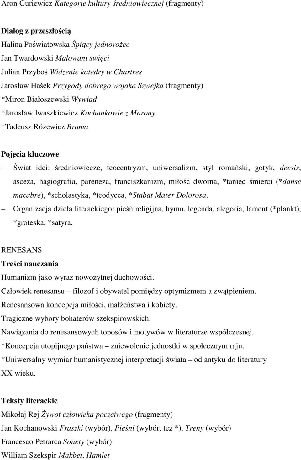 gotyk, deesis, asceza, hagiografia, pareneza, franciszkanizm, miłość dworna, *taniec śmierci (*danse macabre), *scholastyka, *teodycea, *Stabat Mater Dolorosa.