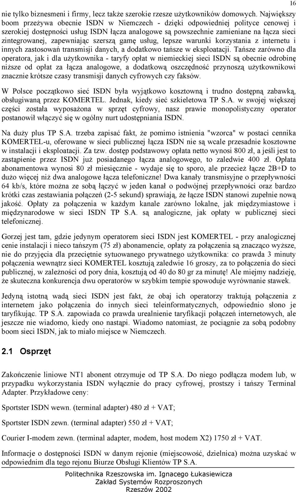 zapewniając szerszą gamę usług, lepsze warunki korzystania z internetu i innych zastosowań transmisji danych, a dodatkowo tańsze w eksploatacji.