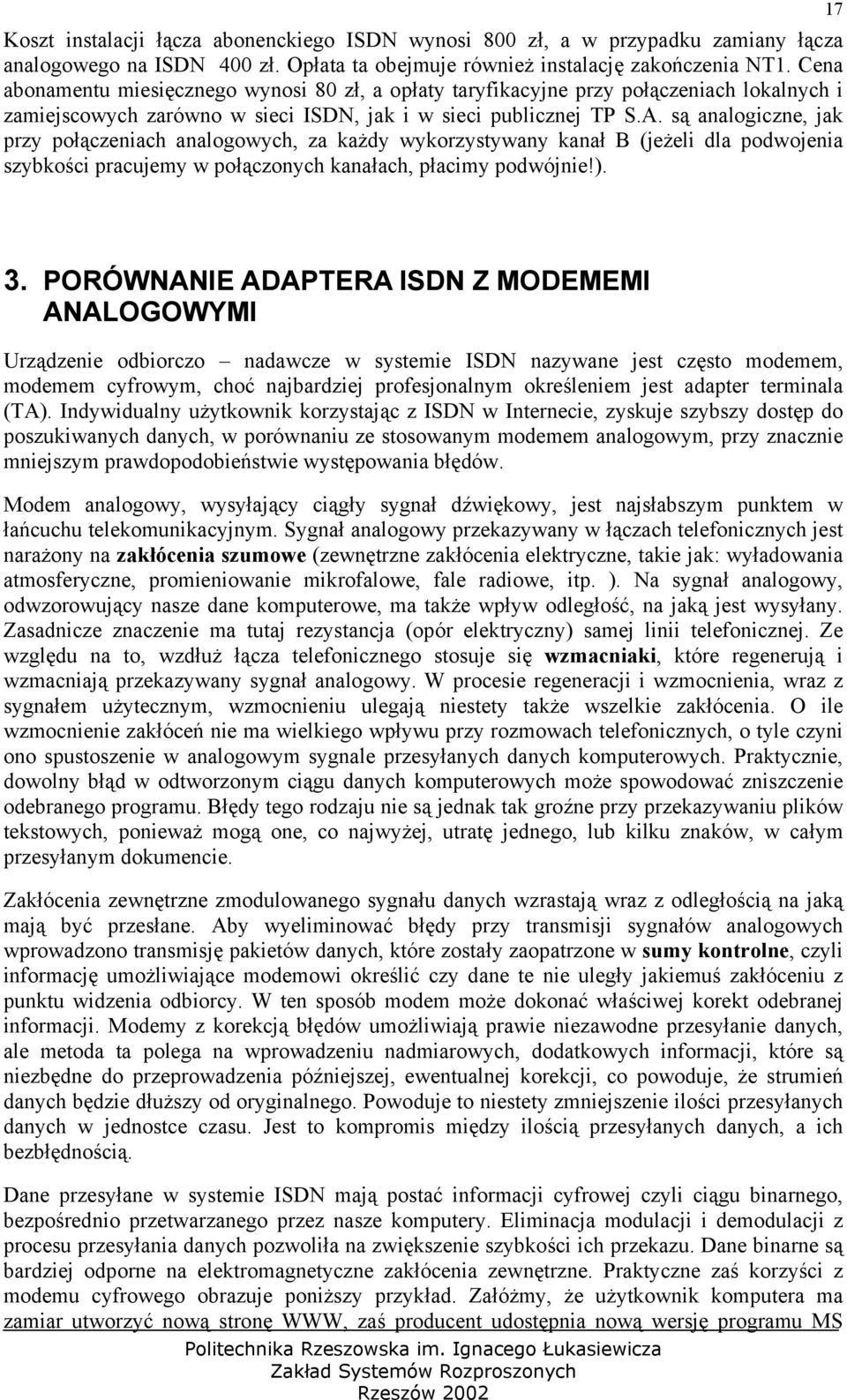 są analogiczne, jak przy połączeniach analogowych, za każdy wykorzystywany kanał B (jeżeli dla podwojenia szybkości pracujemy w połączonych kanałach, płacimy podwójnie!). 17 3.