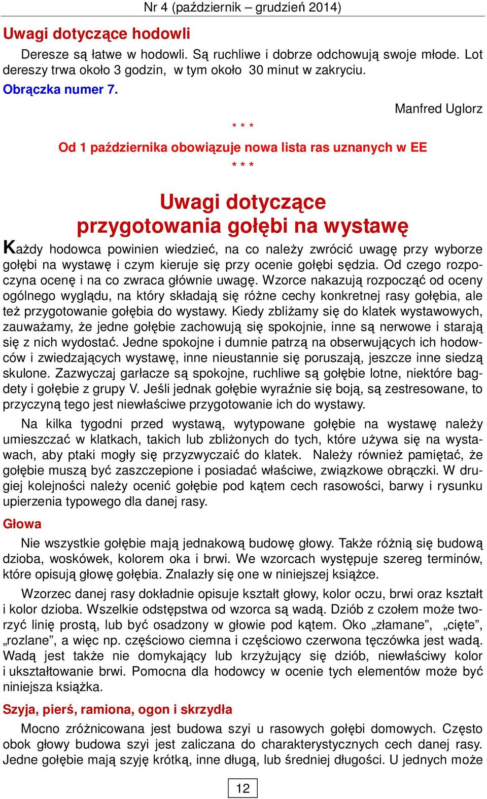 * * * Od 1 października obowiązuje nowa lista ras uznanych w EE * * * Uwagi dotyczące przygotowania gołębi na wystawę 12 Manfred Uglorz KaŜdy hodowca powinien wiedzieć, na co naleŝy zwrócić uwagę