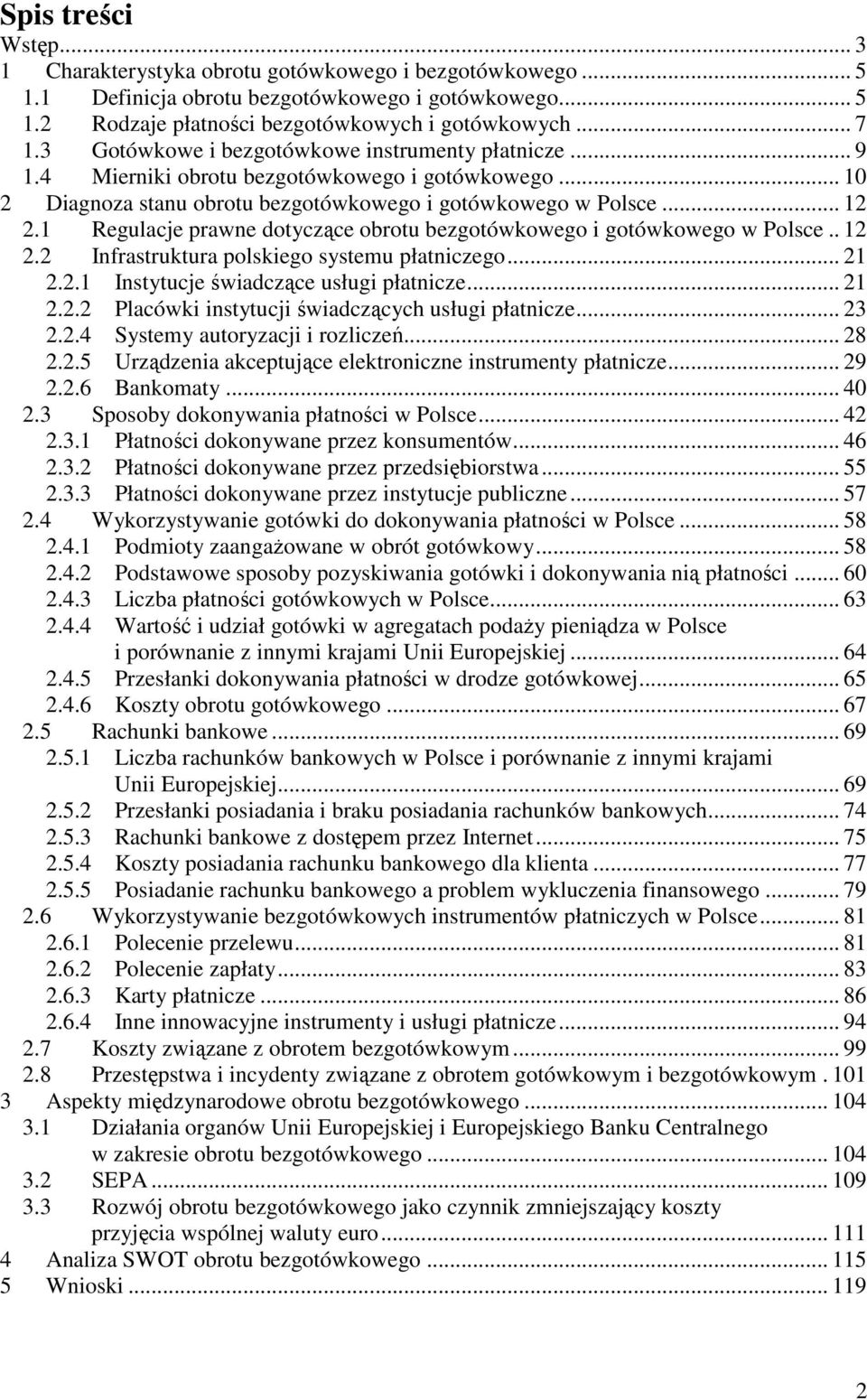 1 Regulacje prawne dotyczące obrotu bezgotówkowego i gotówkowego w Polsce.. 12 2.2 Infrastruktura polskiego systemu płatniczego... 21 2.2.1 Instytucje świadczące usługi płatnicze... 21 2.2.2 Placówki instytucji świadczących usługi płatnicze.