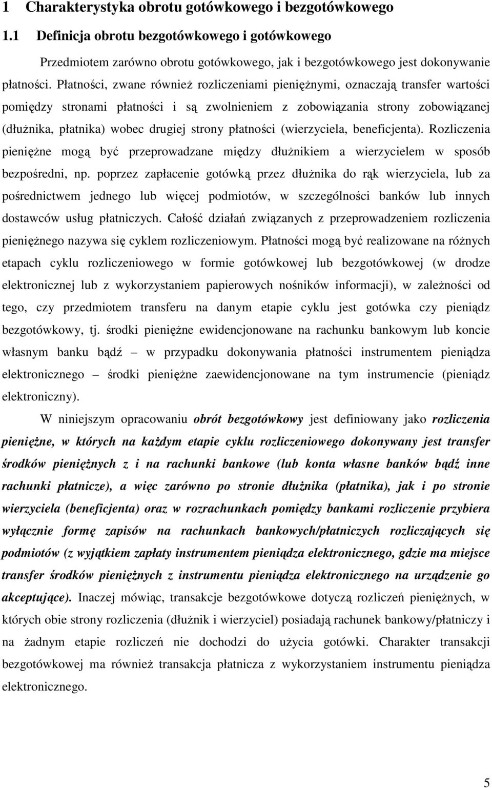 strony płatności (wierzyciela, beneficjenta). Rozliczenia pieniężne mogą być przeprowadzane między dłużnikiem a wierzycielem w sposób bezpośredni, np.