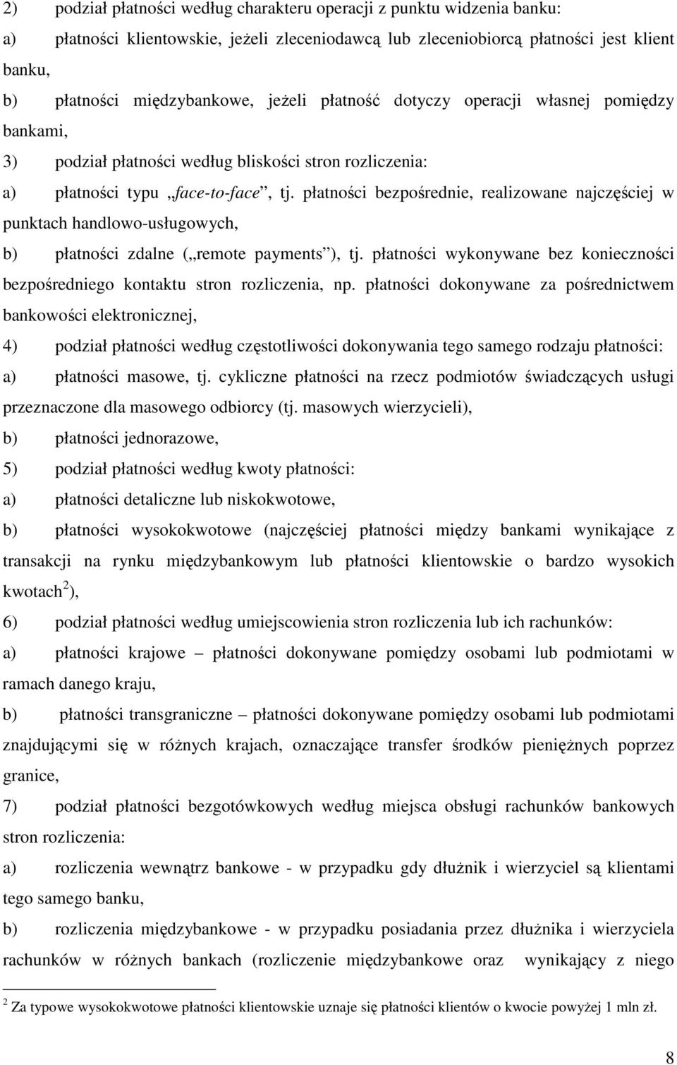 płatności bezpośrednie, realizowane najczęściej w punktach handlowo-usługowych, b) płatności zdalne ( remote payments ), tj.