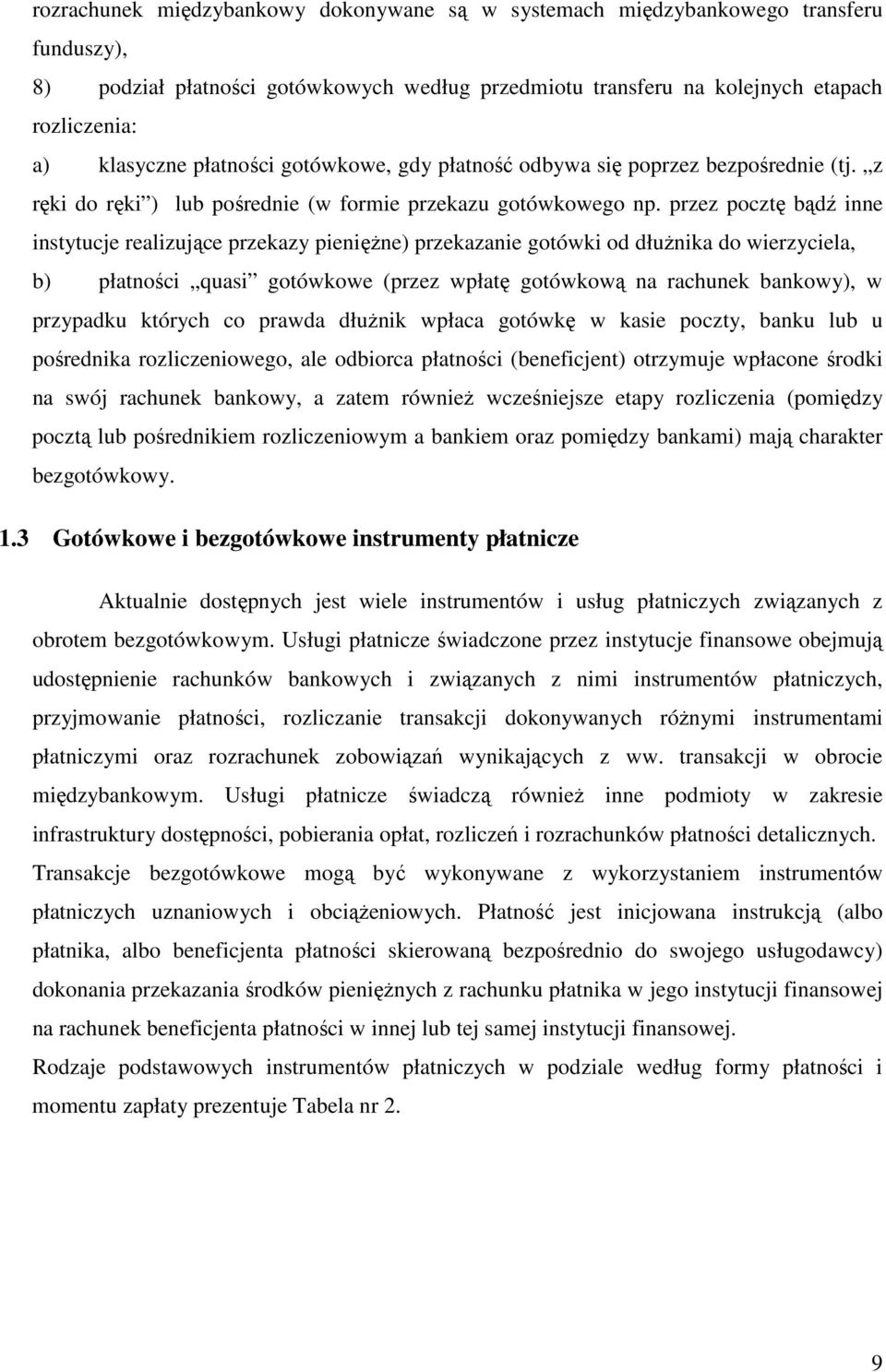 przez pocztę bądź inne instytucje realizujące przekazy pieniężne) przekazanie gotówki od dłużnika do wierzyciela, b) płatności quasi gotówkowe (przez wpłatę gotówkową na rachunek bankowy), w