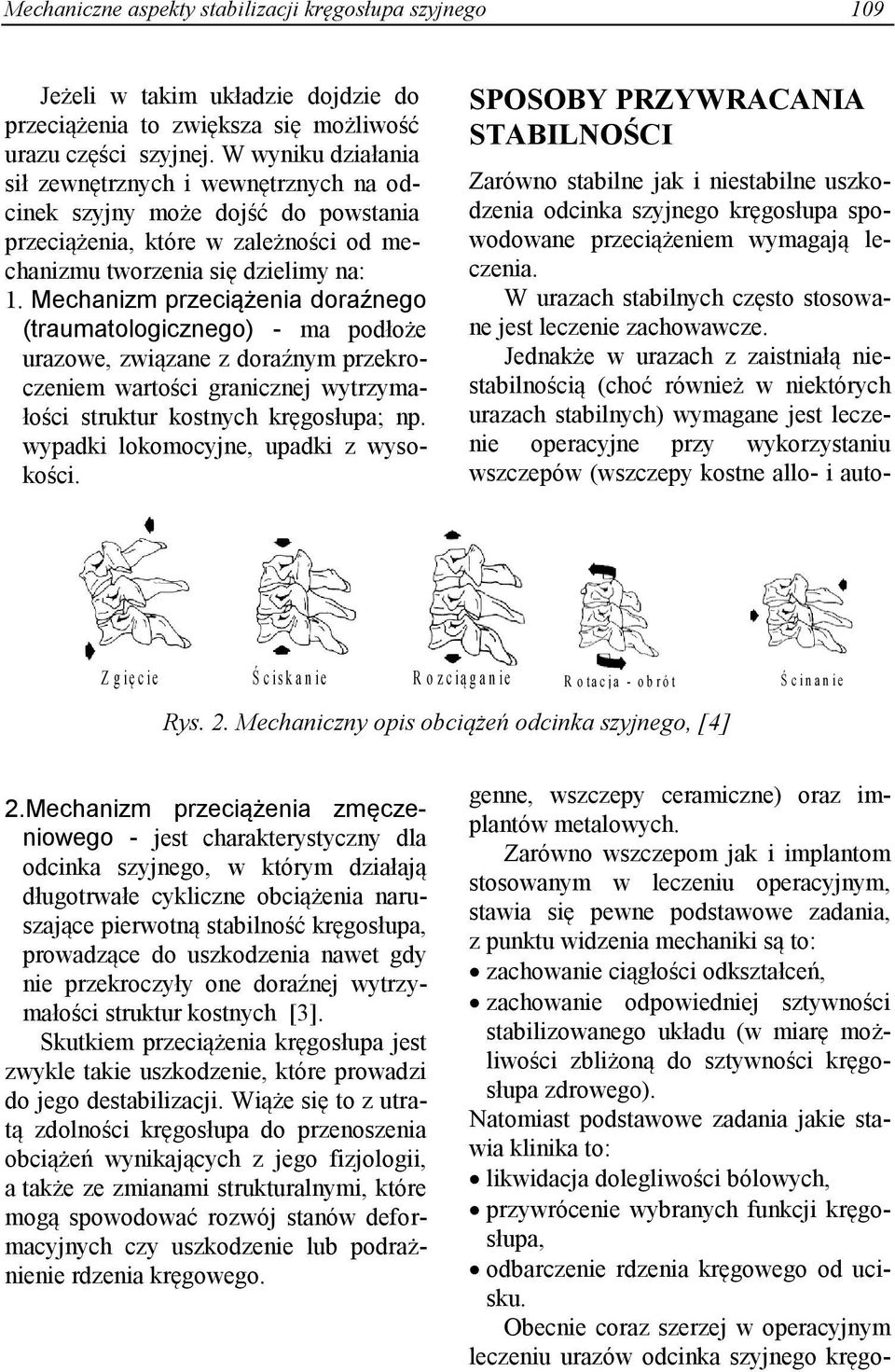 Mechanizm przeciążenia doraźnego (traumatologicznego) - ma podłoże urazowe, związane z doraźnym przekroczeniem wartości granicznej wytrzymałości struktur kostnych kręgosłupa; np.